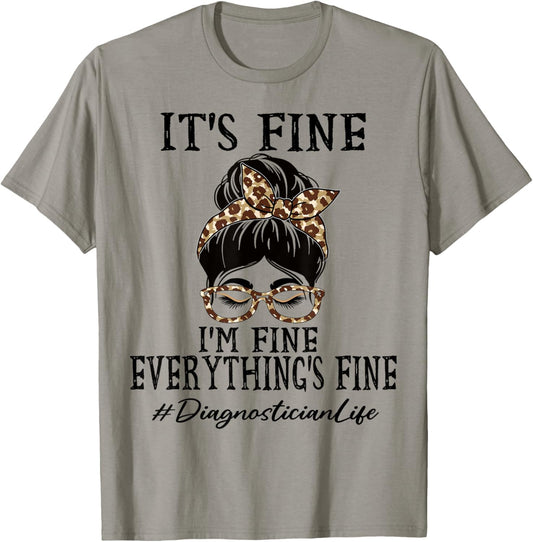 Diagnostician It's fine, I'm fine and everything's fine T-Shirt - T-Shirt | Sand