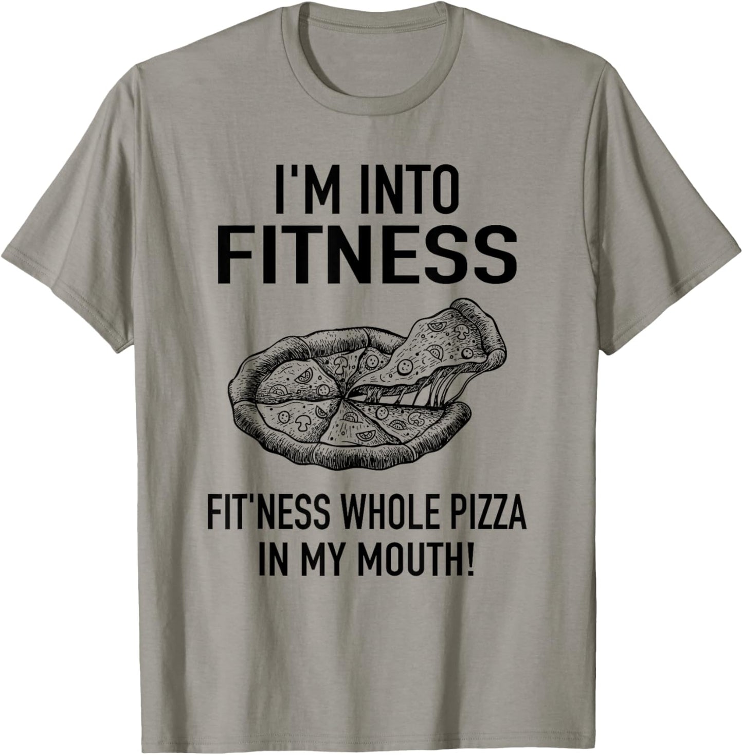 I'm into Fitness Pizza in my Mouth - Workout Foodies Pizza T-Shirt - T-Shirt | Sand