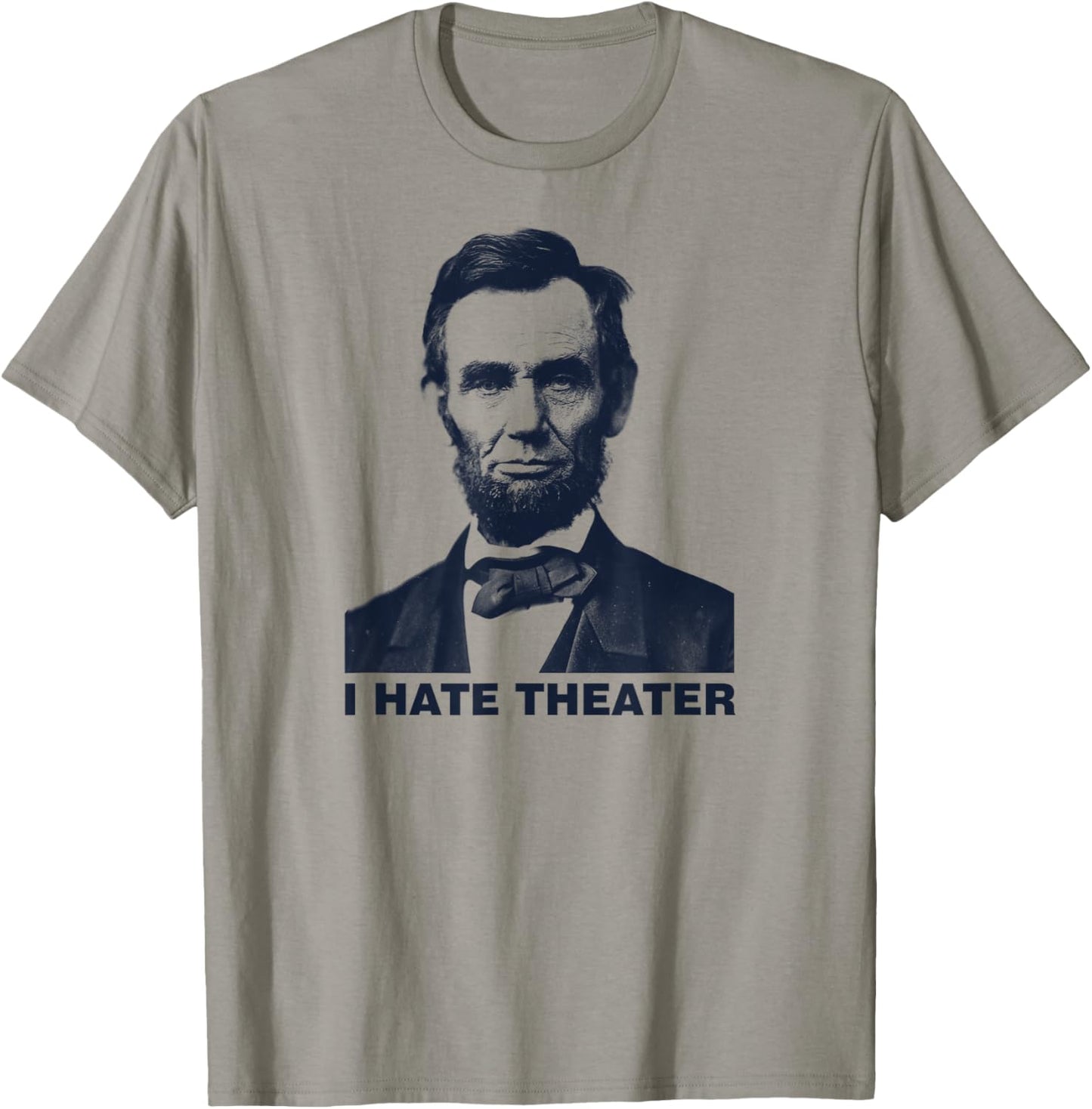 I Hate Theater Abraham Abe Lincoln funny president meme T-Shirt - T-Shirt | Sand