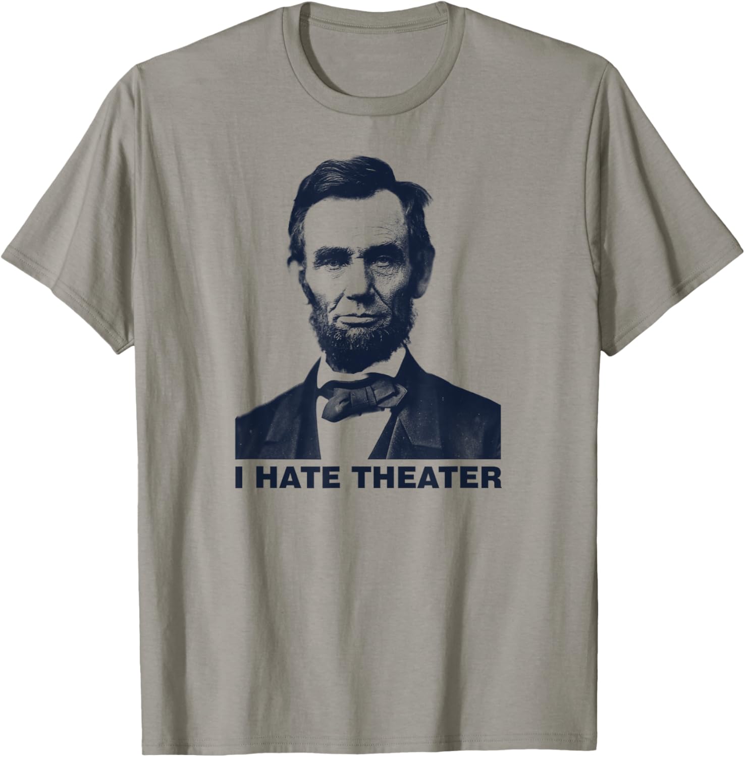 I Hate Theater Abraham Abe Lincoln funny president meme T-Shirt - T-Shirt | Sand