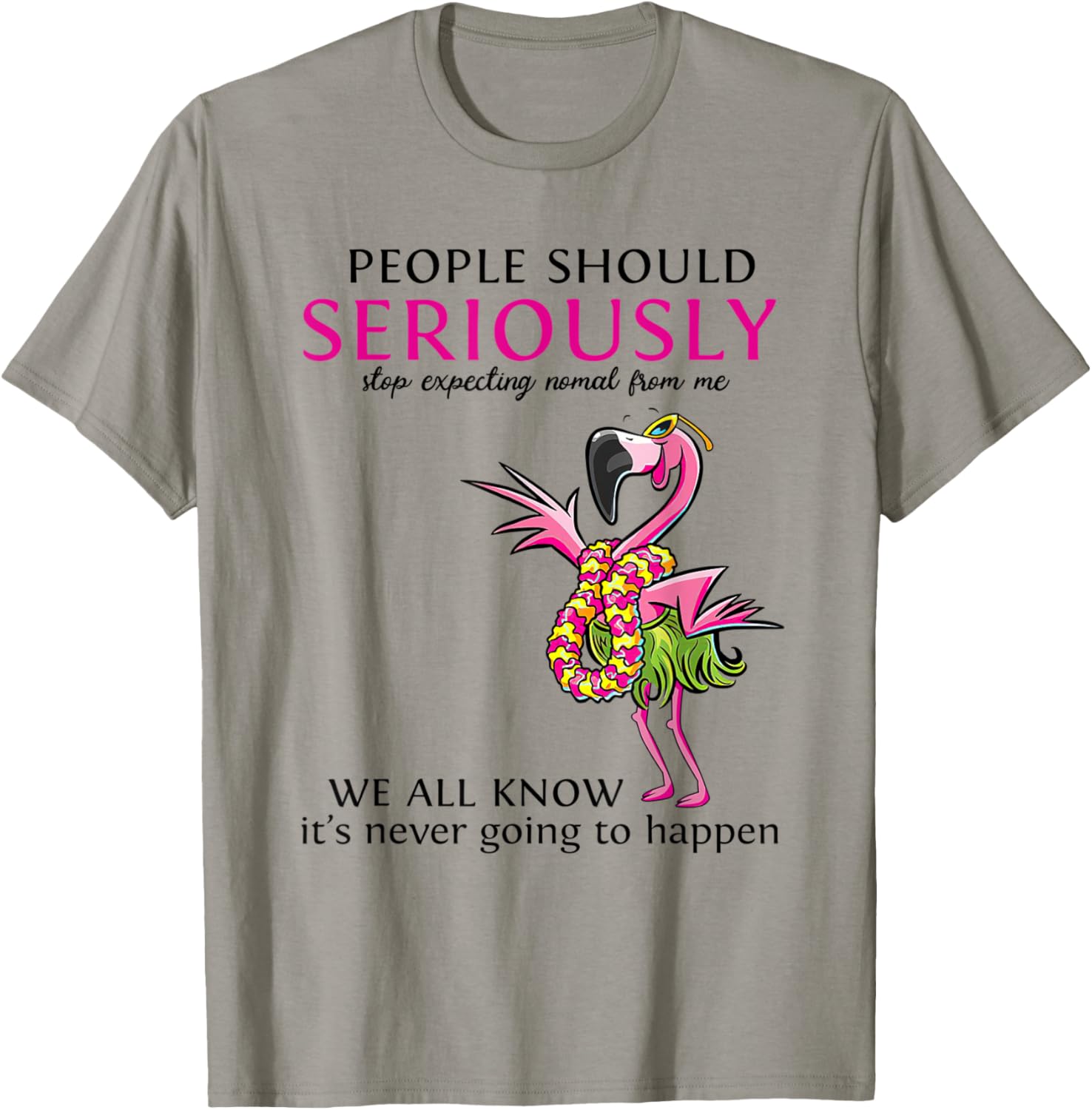 Flamingo People Should Seriously Stop Expecting Normal T-Shirt - T-Shirt | Sand