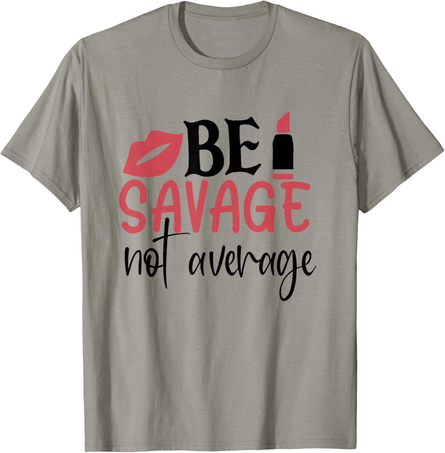 Sassy Sarcasm Be Savage Not Average T-Shirt - T-Shirt | Sand