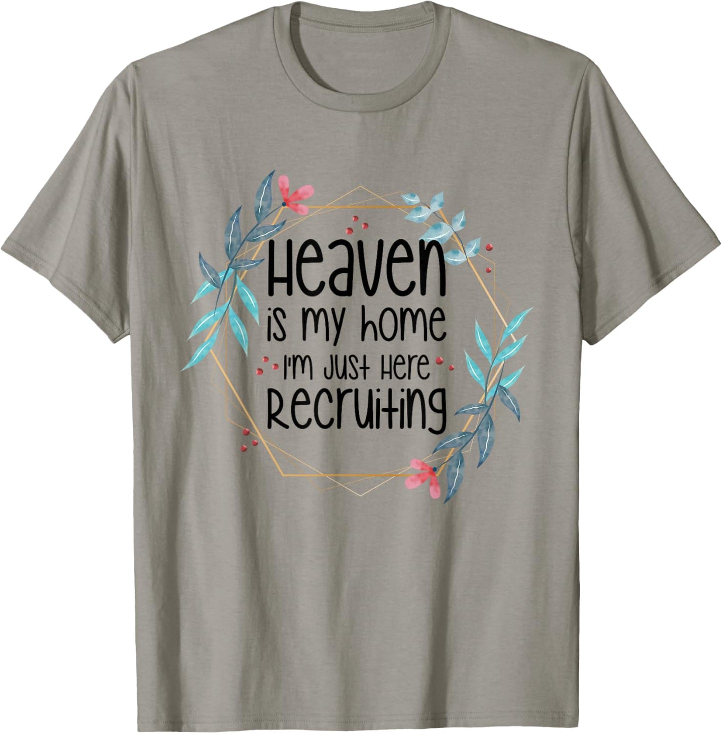 Heaven Is My Home I'm Just Here Recruiting T-Shirt - T-Shirt | Sand