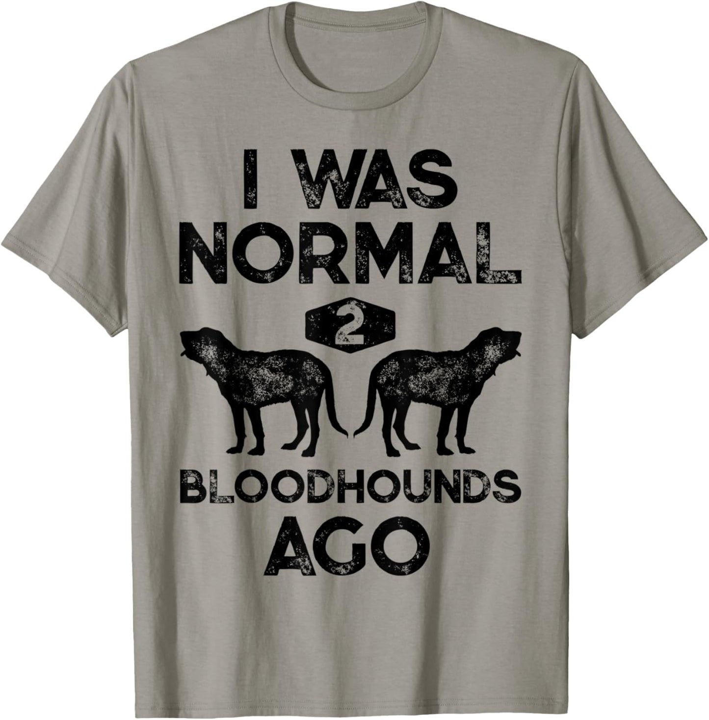 I Was Normal 2 Bloodhounds Ago Funny Bloodhound Dog Vintage T-Shirt - T-Shirt | Sand