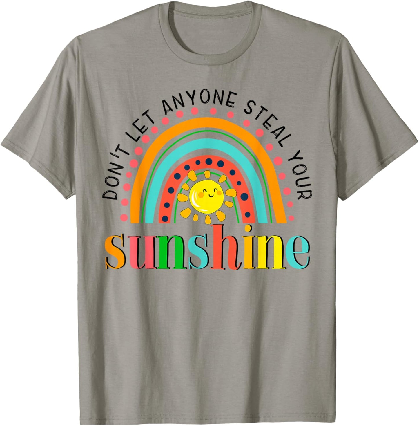 YyeO Don't Let Anyone Steal Your Sunshine Rainbow Sun Quotes T-Shirt - T-Shirt | Sand