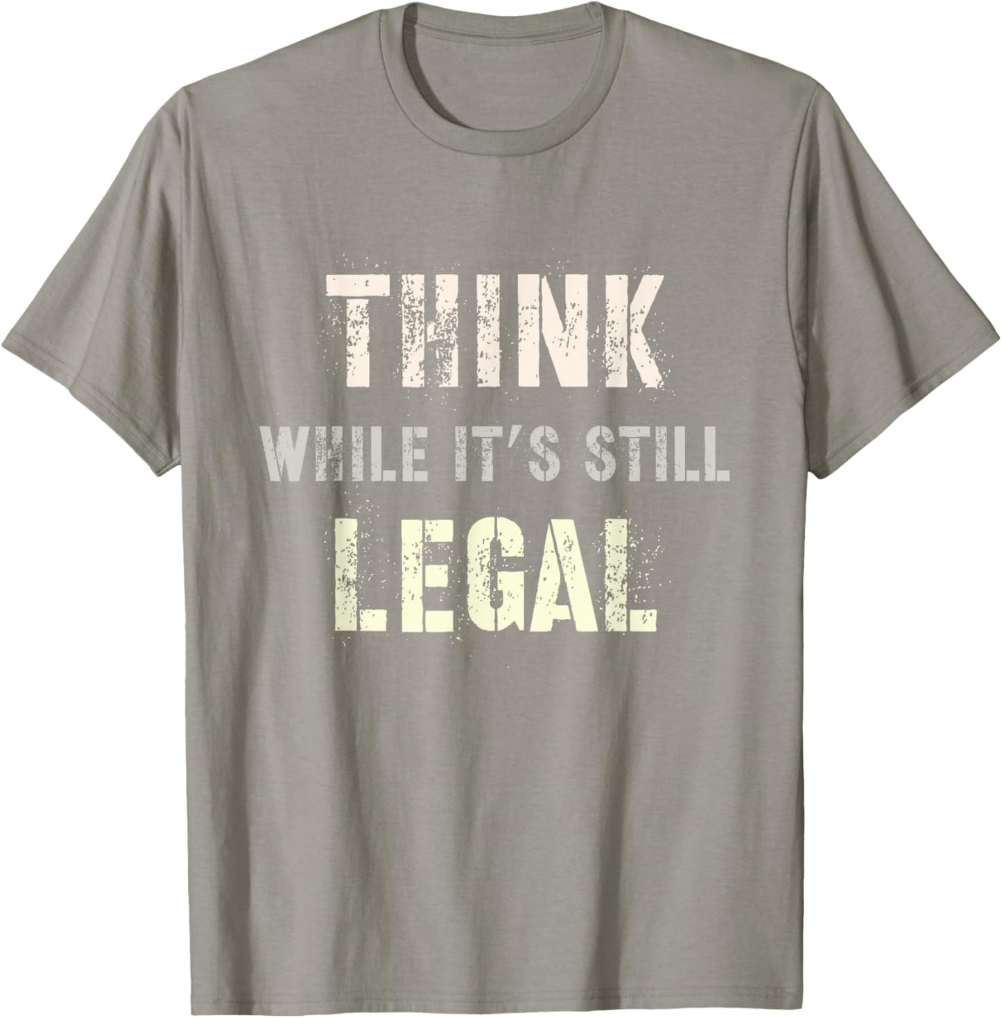 Think While It's Still Legal Reformist Agenda Protest Slogan T-Shirt - T-Shirt | Sand