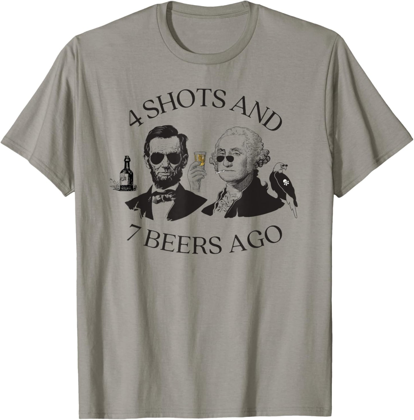 4 Shots And 7 Beers Ago Funny Presidents 4th Of July T-Shirt - T-Shirt | Sand
