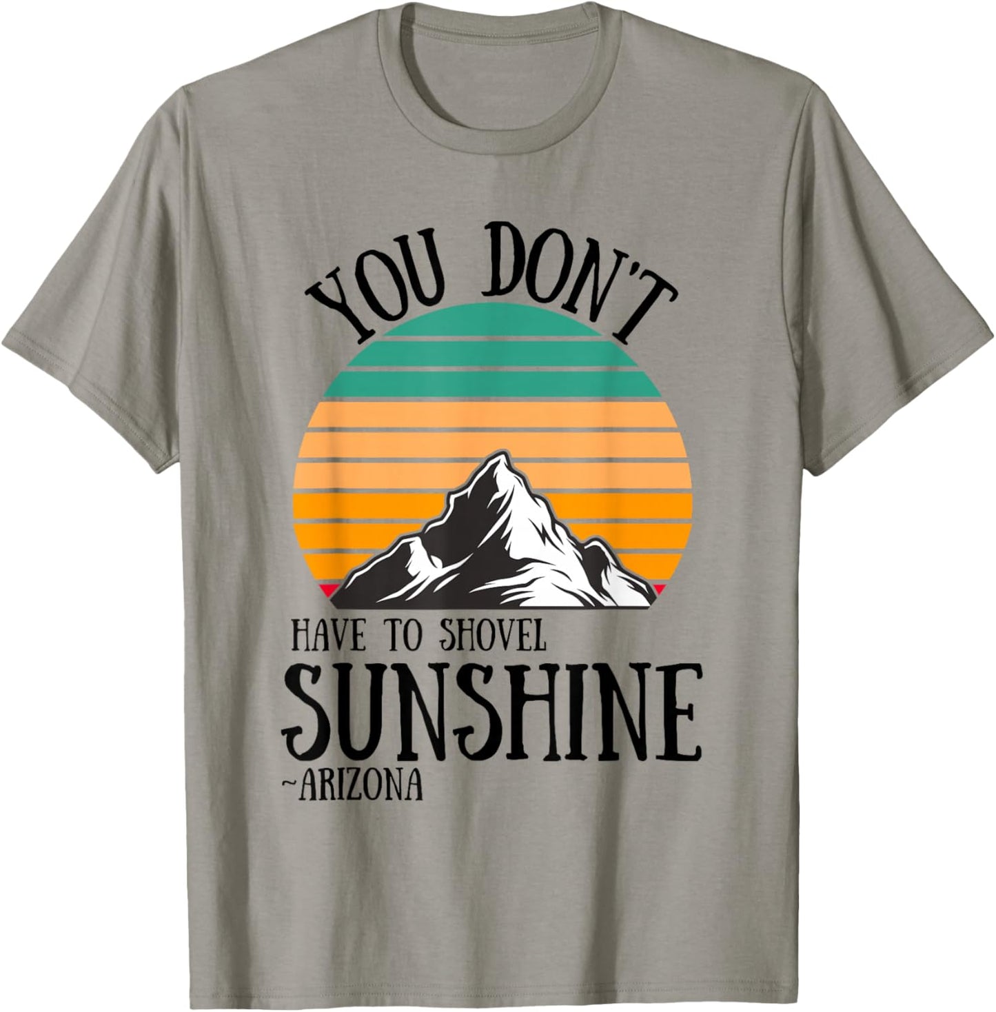 You Don't Have To Shovel Sunshine Funny Arizona Vacation Men Women T-Shirt - T-Shirt | Sand