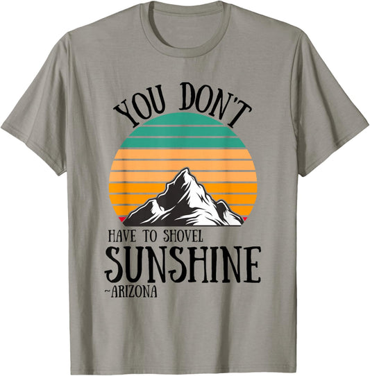 You Don't Have To Shovel Sunshine Funny Arizona Vacation Men Women T-Shirt - T-Shirt | Sand