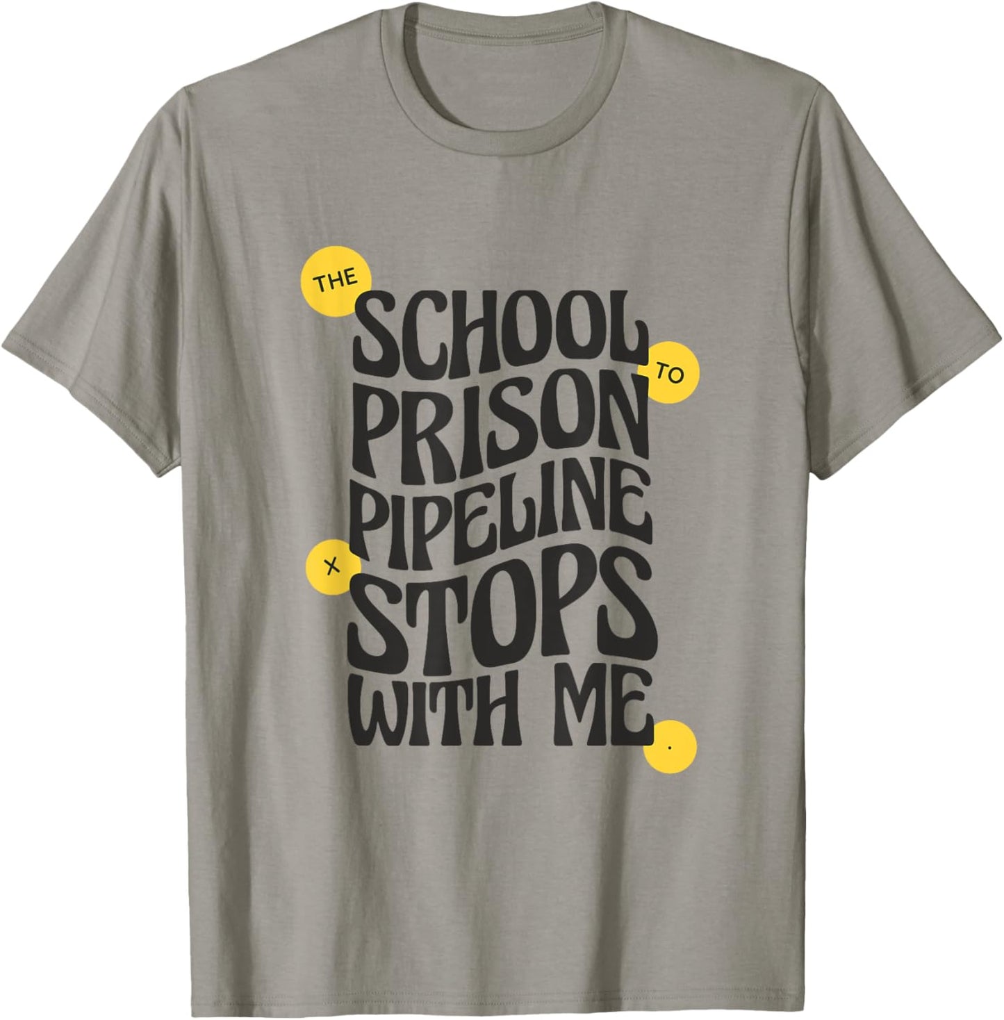 School to Prison Pipeline Stops With Me Social Justice Men Women T-Shirt - T-Shirt | Sand