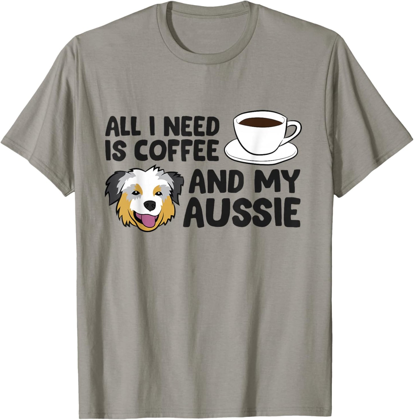 All I Need Is Coffee And My Aussie Funny Australian Shepherd T-Shirt - T-Shirt | Sand