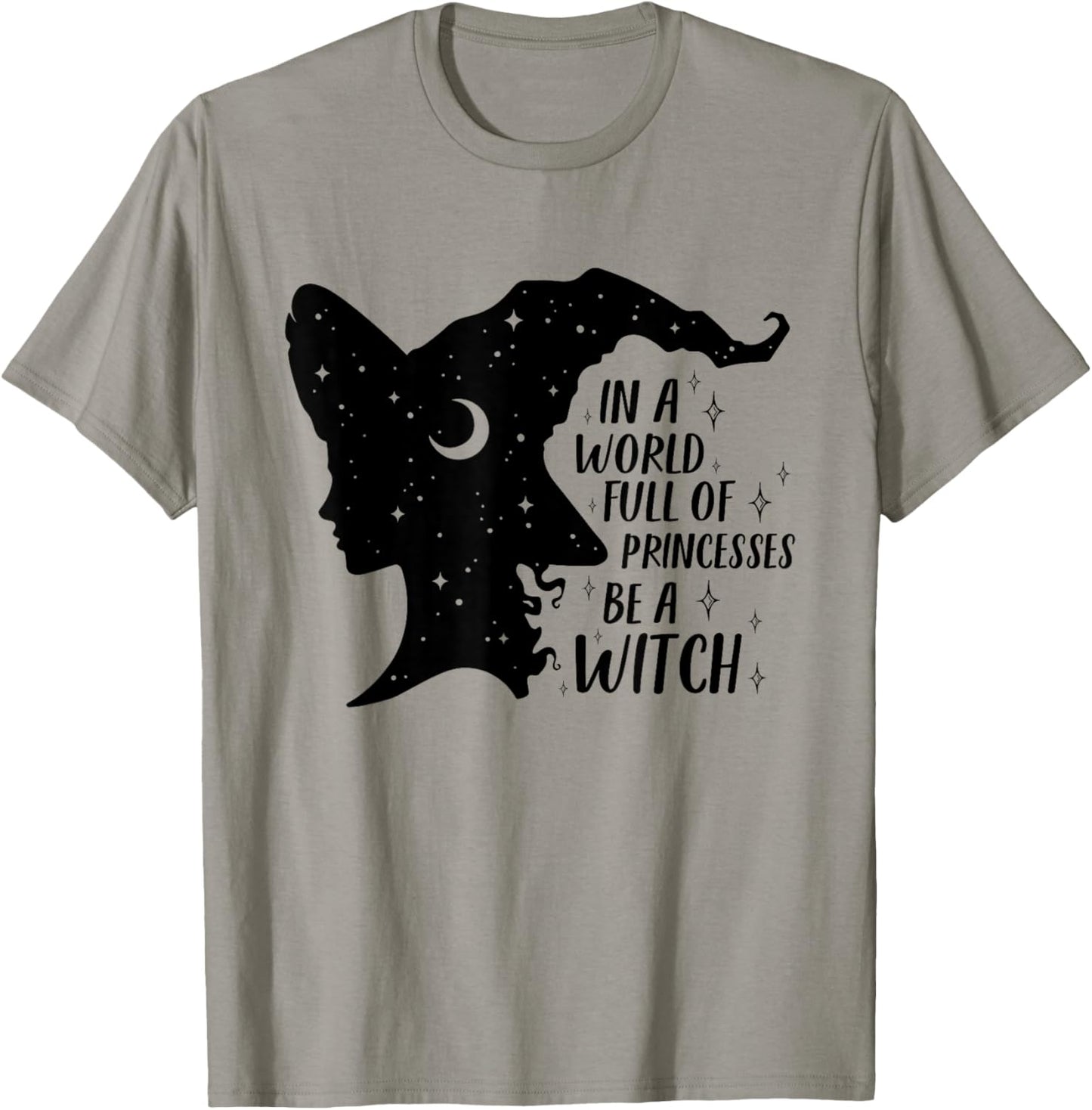In A World Full of Princesses Be A Witch Halloween Wiccan T-Shirt - T-Shirt | Sand