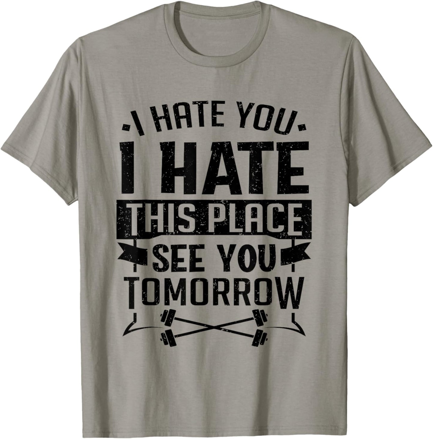 I Hate You I Hate This Place See You Tomorrow Workout Gym T-Shirt - T-Shirt | Sand