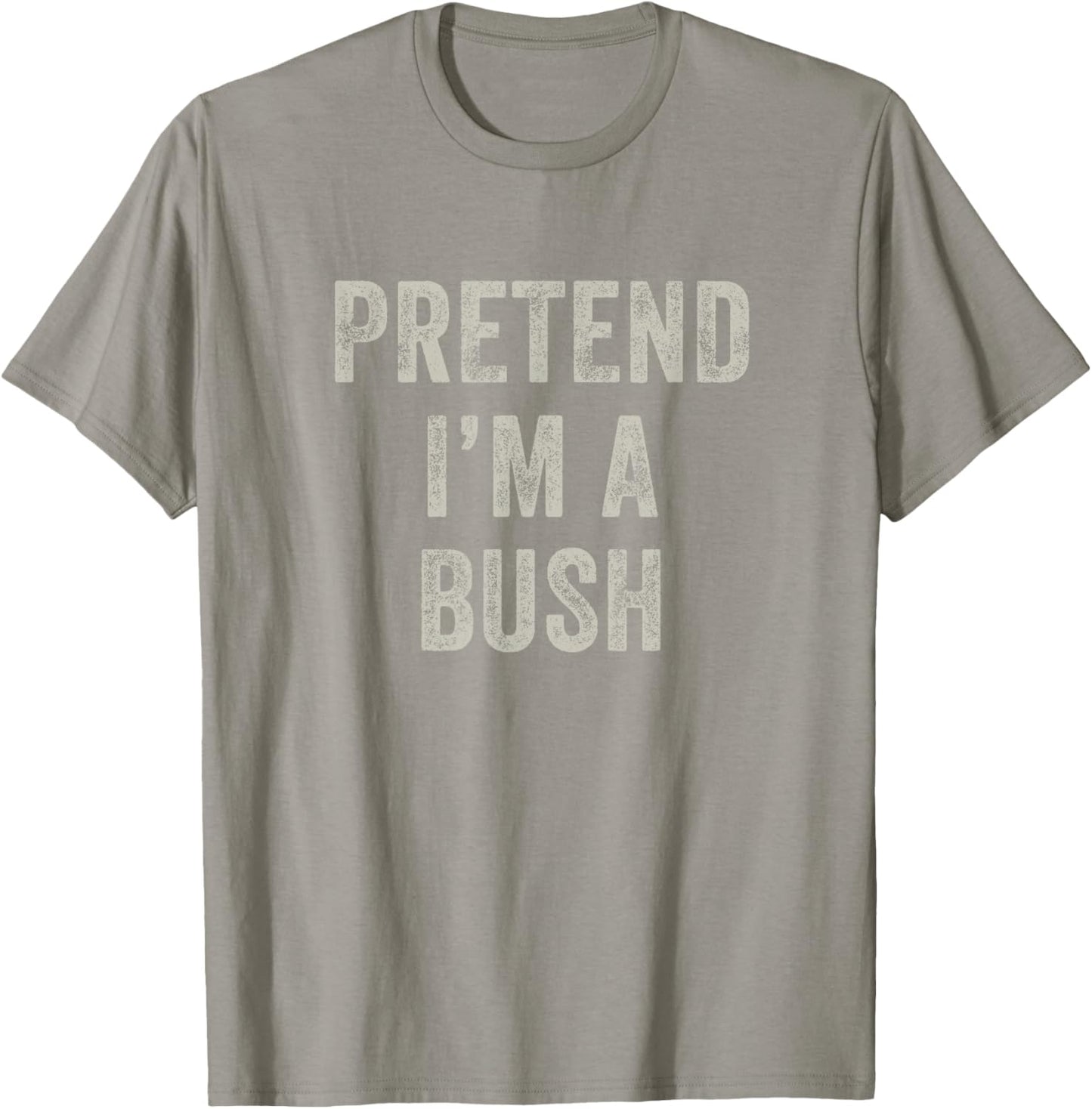 Pretend I'm a Bush Funny Last Minute Halloween Costume T-Shirt - T-Shirt | Sand