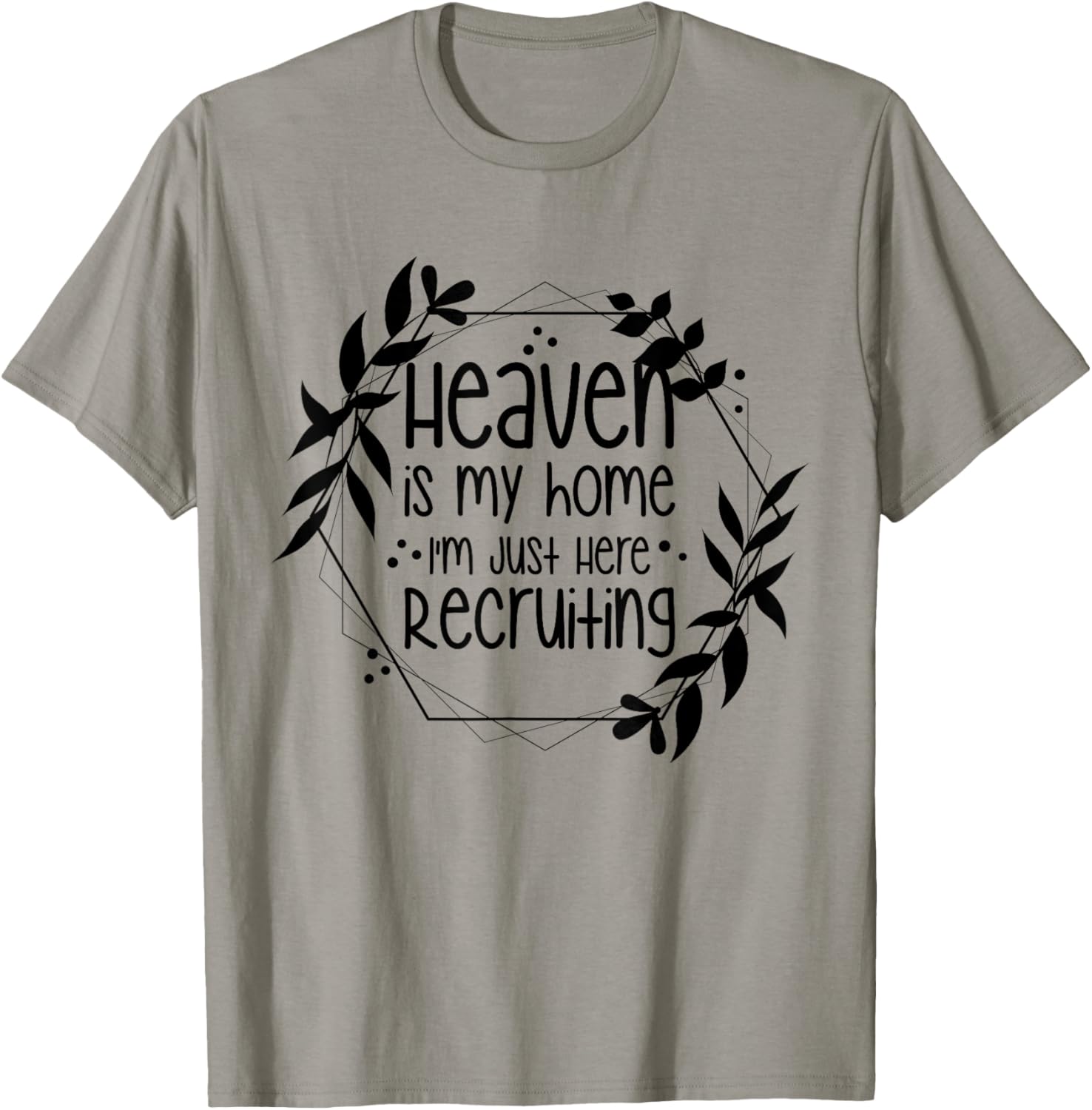 Heaven Is My Home I'm Just Here Recruiting T-Shirt - T-Shirt | Sand