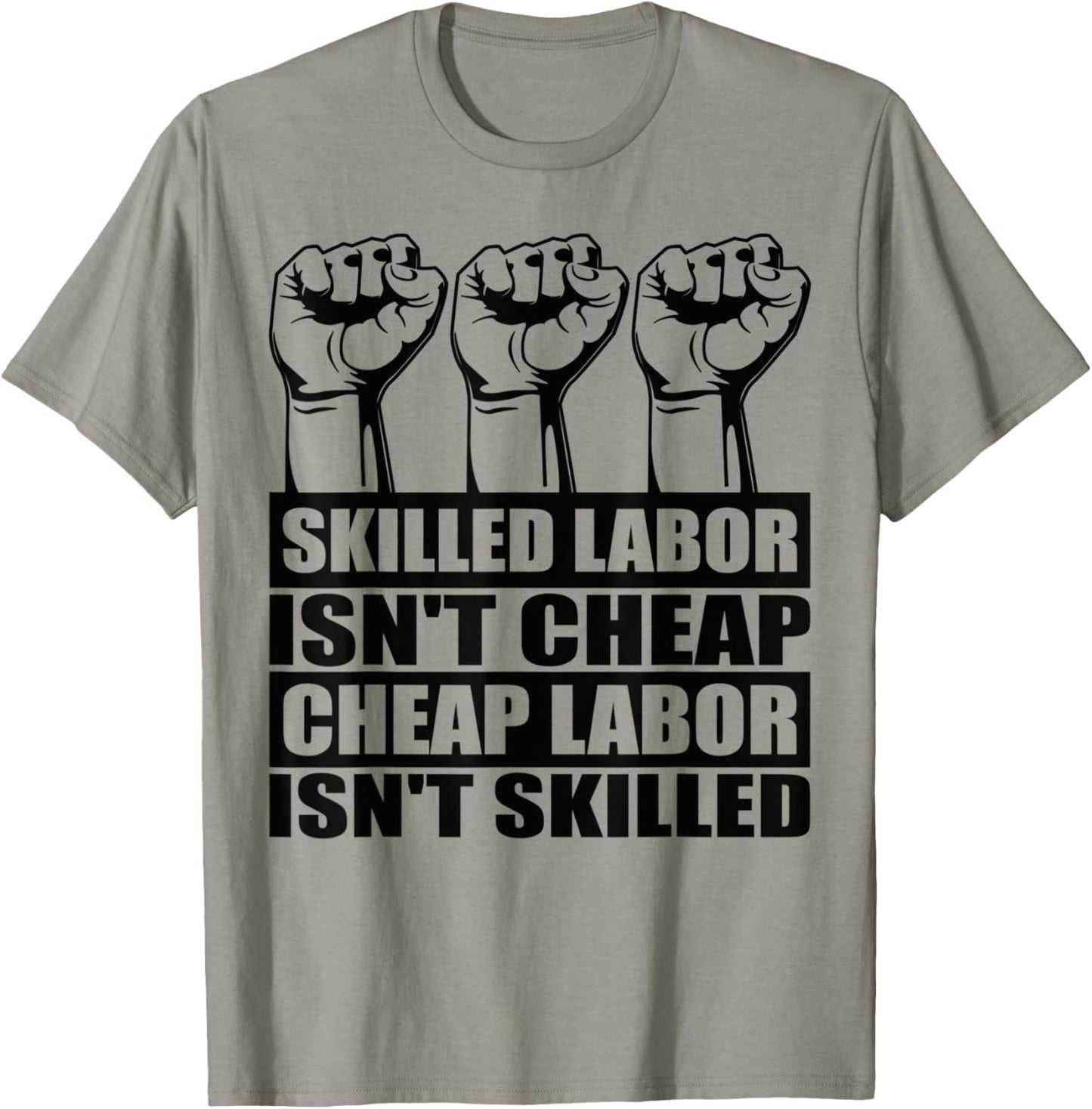 Skilled Labor Isn't Cheap Labor Isn't Skilled Union Worker T-Shirt - T-Shirt | Sand