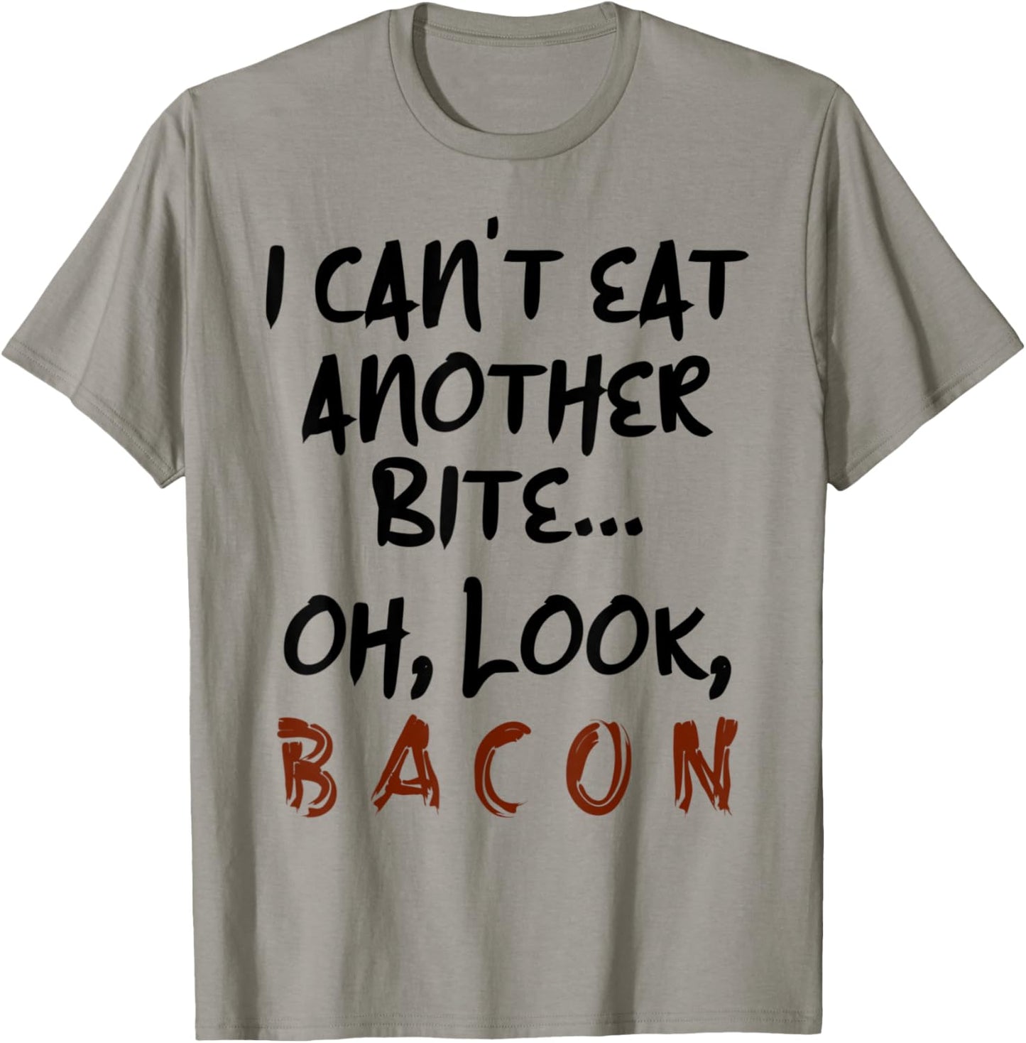 I Can't Eat Another Bite Oh Look Bacon Funny Bacon Lovers T-Shirt - T-Shirt | Sand