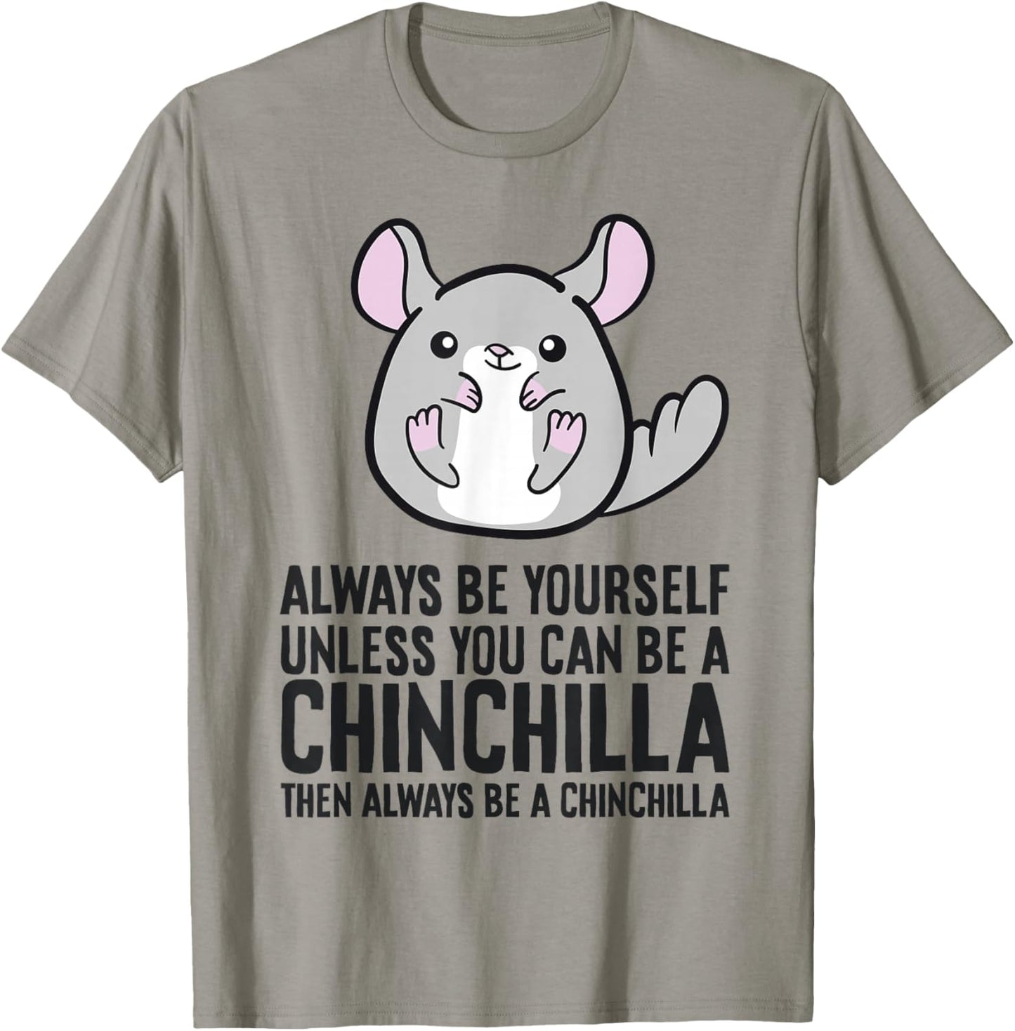 Always Be Yourself Unless You Can Be A Chinchilla T-Shirt - T-Shirt | Sand