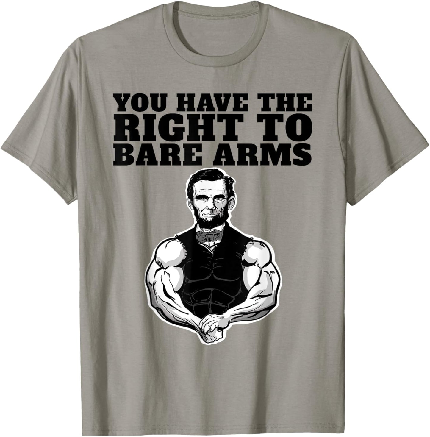 You Have the right to bare arms funny Abraham Lincoln T-Shirt - T-Shirt | Sand