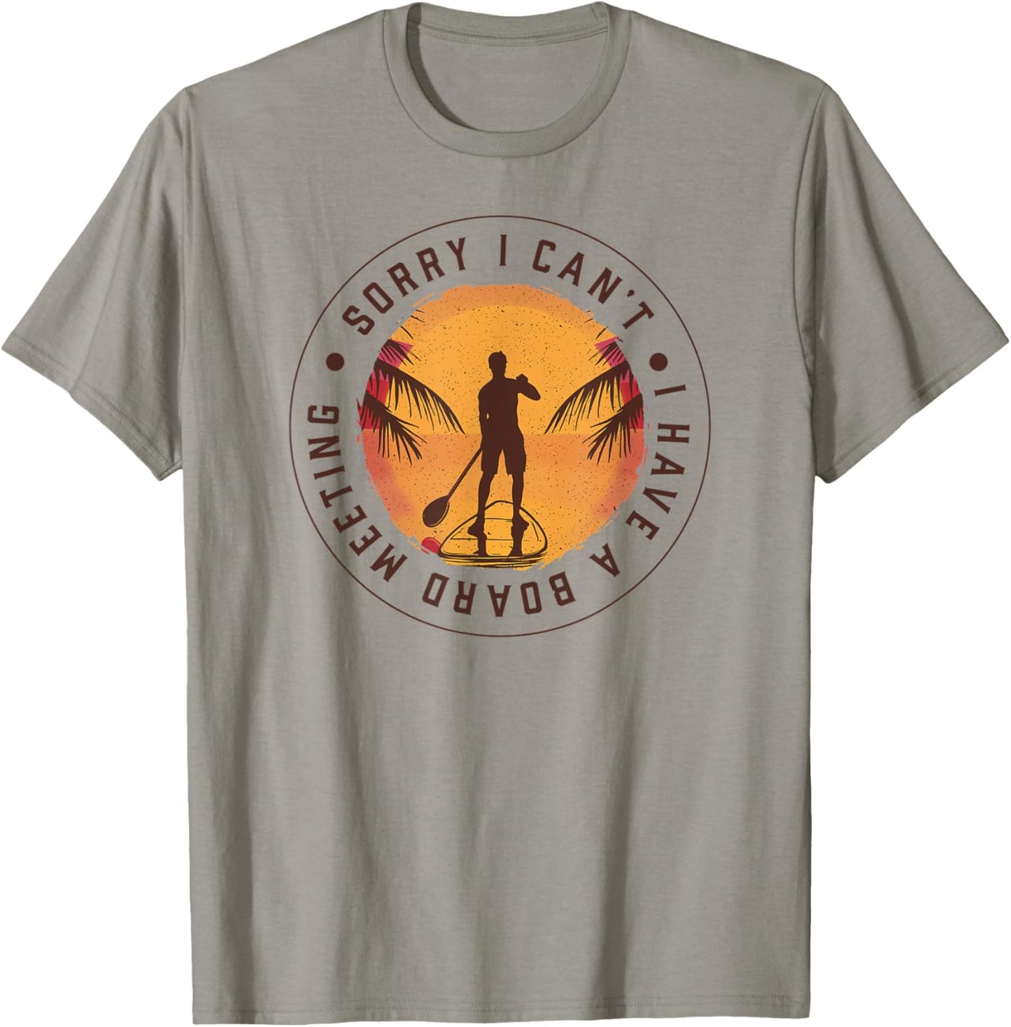 SORRY I CAN'T, I HAVE A BOARD MEETING Paddle SUP Meme T-Shirt - T-Shirt | Sand