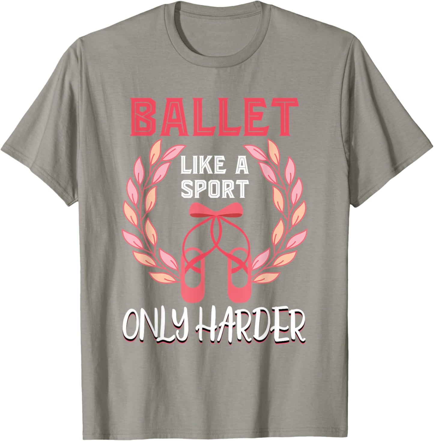 Ballet Like A Sport Only Harder En Pointe Ballerina Ballet T-Shirt - T-Shirt | Sand