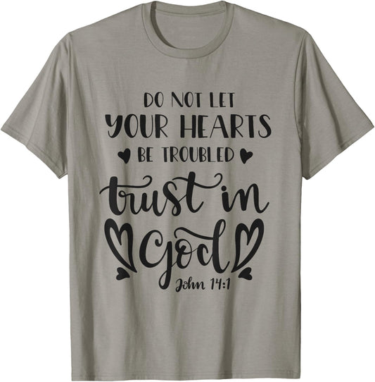 Do Not Let Your Hearts Be Troubled Trust In God Bible Quote T-Shirt - T-Shirt | Sand