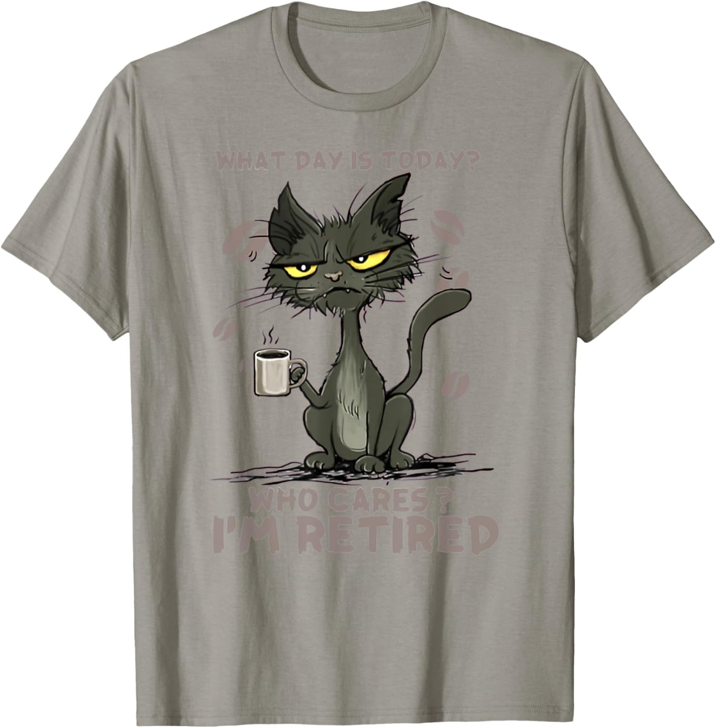 Cat What Day Is Today Who Cares I‘m Retired Men Women T-Shirt - T-Shirt | Sand