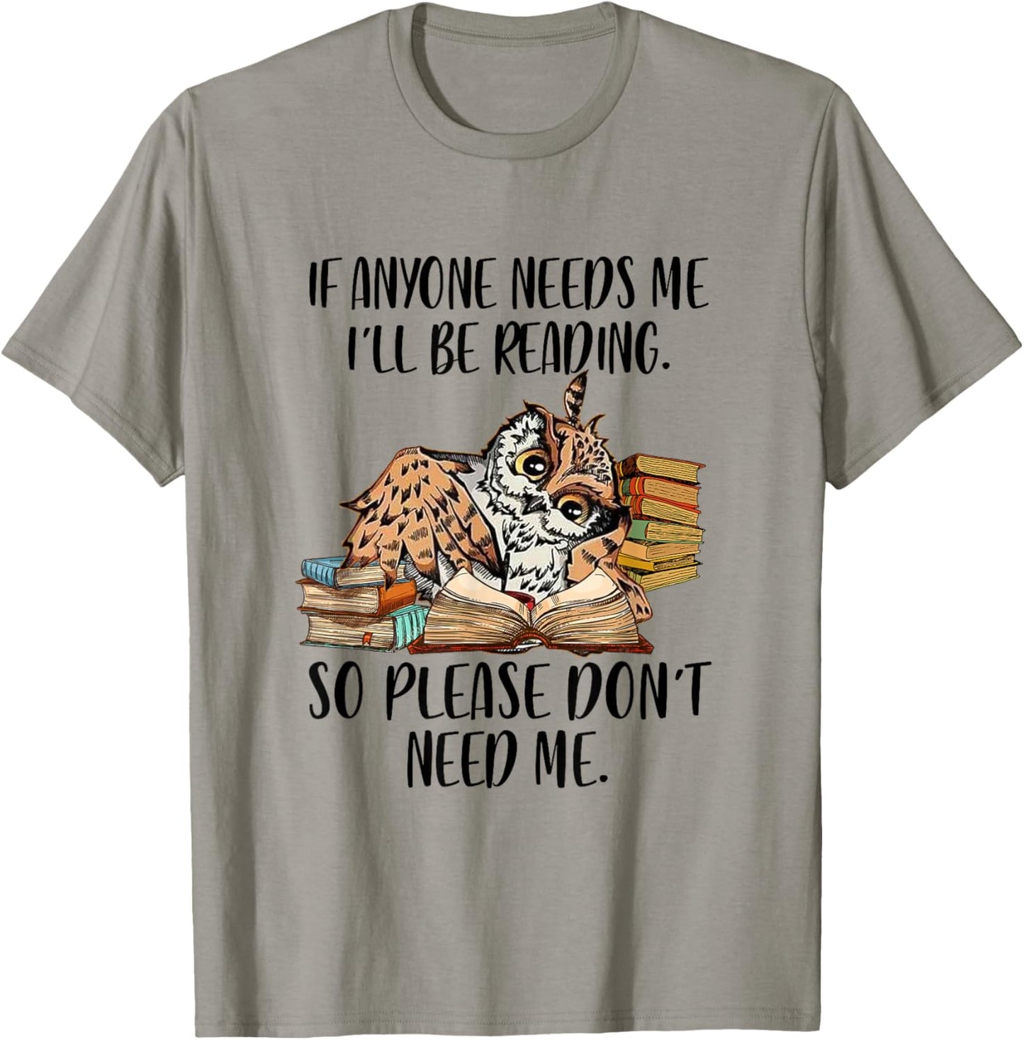If Anyone Needs Me I'll Be Reading Funny Librarian Bookish T-Shirt - T-Shirt | Sand