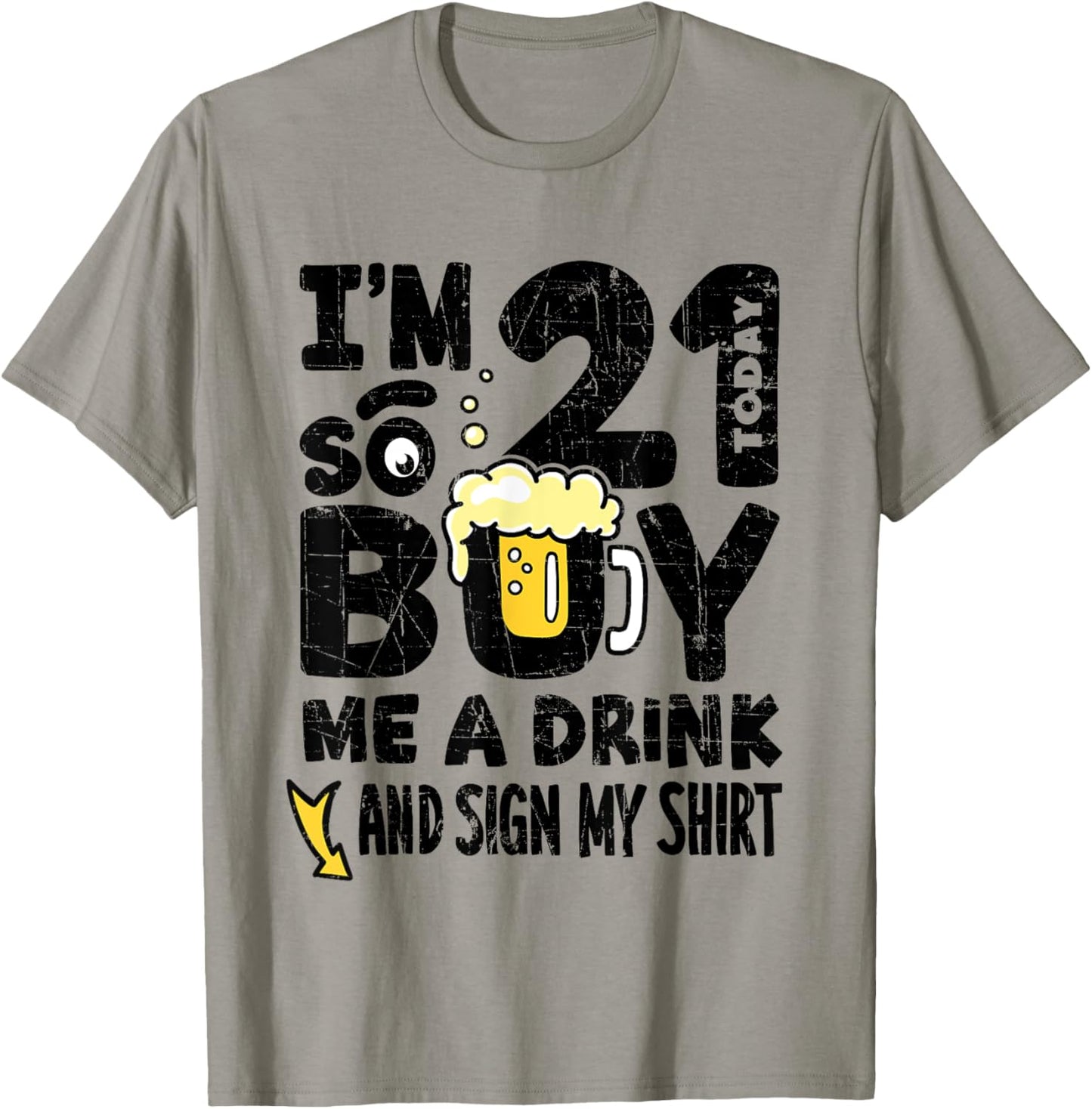 I'm 21 Today So Buy Me A Drink Sign My Shirt, 21st Birthday T-Shirt - T-Shirt | Sand