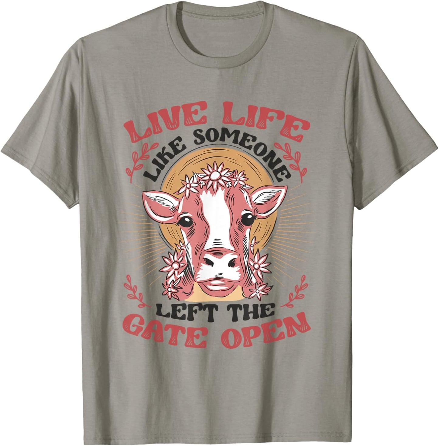 Live Life Like Someone Left The Gate Open Cow Heifer T-Shirt - T-Shirt | Sand