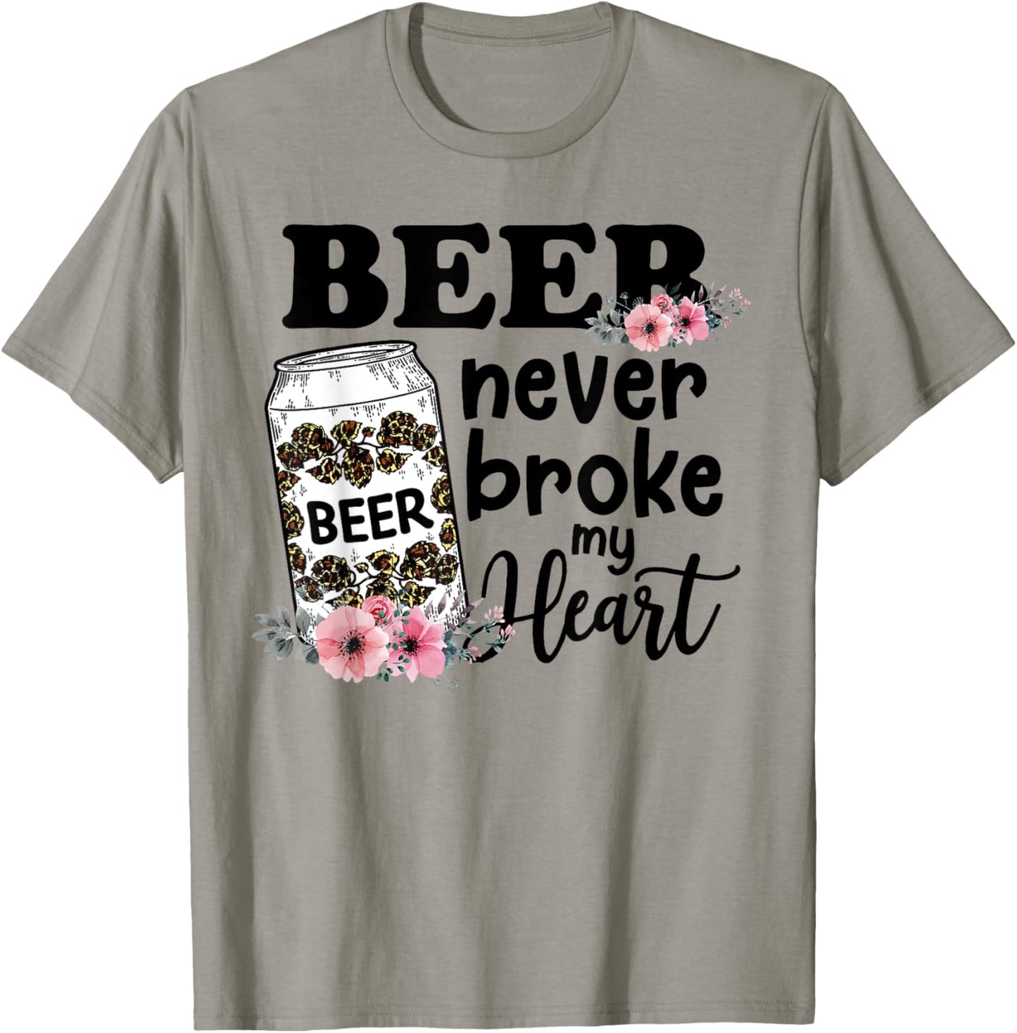 Beer Never Broke My Heart for a Beer Lady Lovers T-Shirt - T-Shirt | Sand