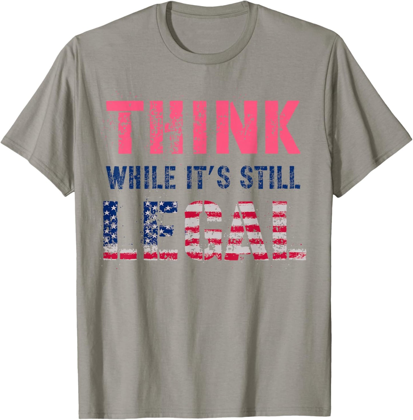 THINK While It's Still LEGAL Protest Resist Vote Radicalized T-Shirt - T-Shirt | Sand