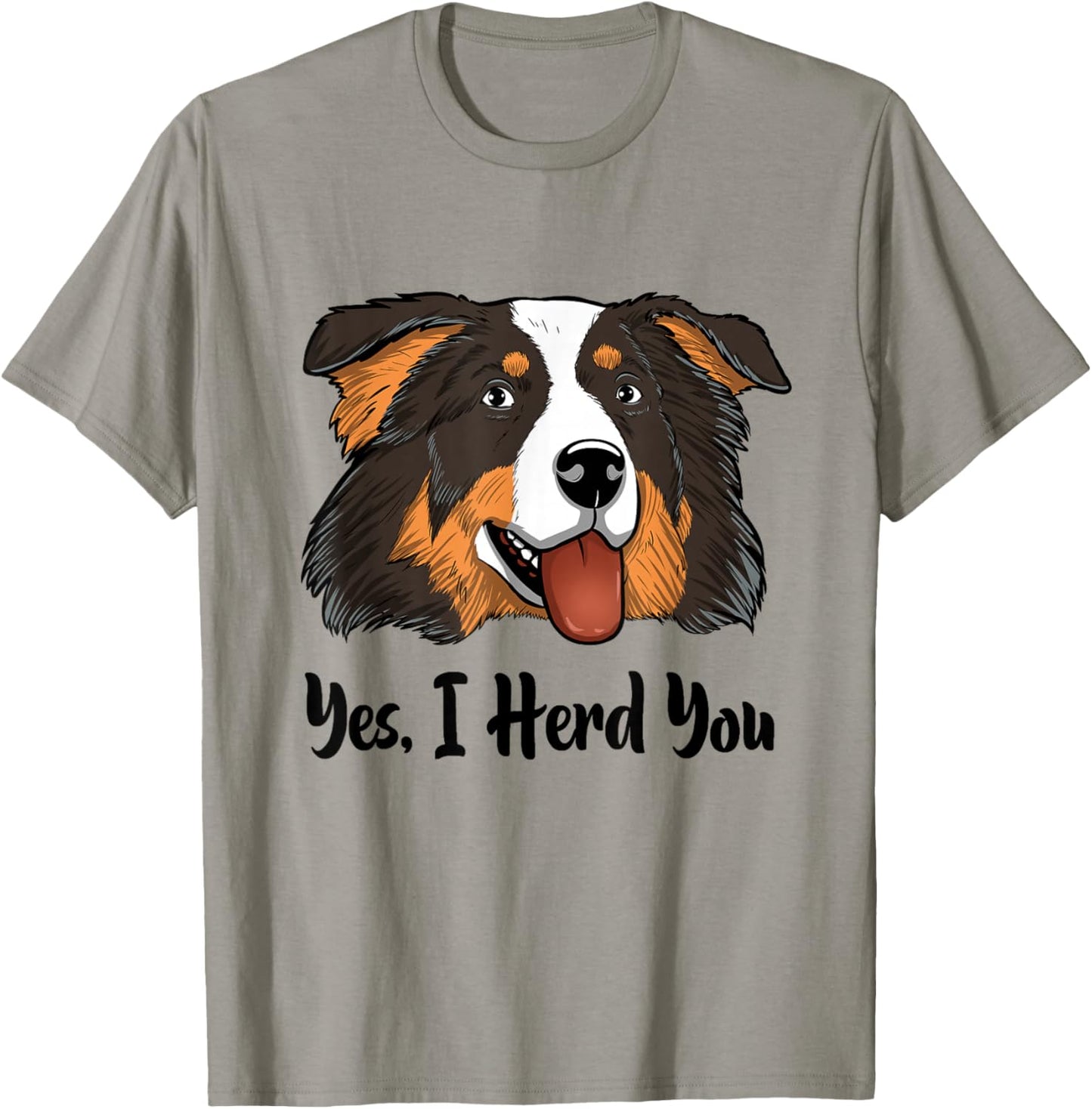 Aussie Black Tri Australian Shepherd Yes I Herd You T-Shirt - T-Shirt | Sand