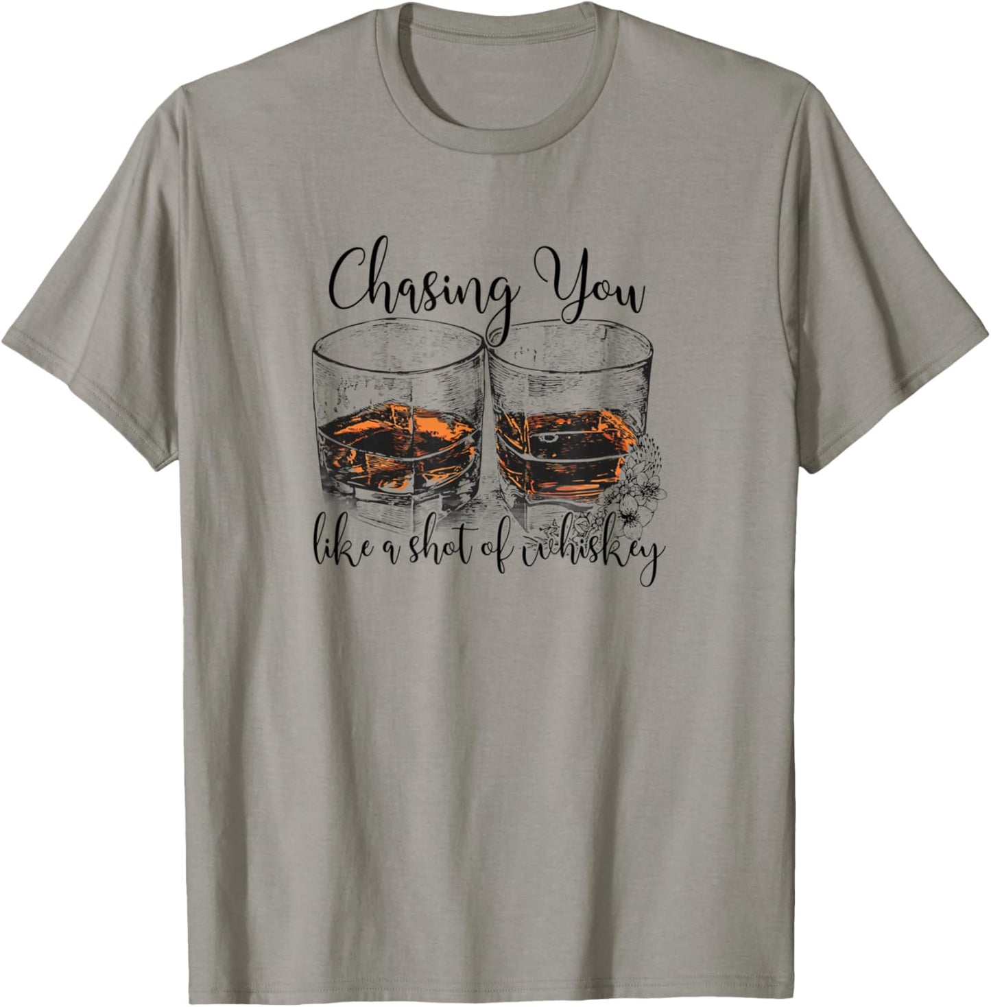 Chasing You Like a Shot of Whiskey T-Shirt - T-Shirt | Sand