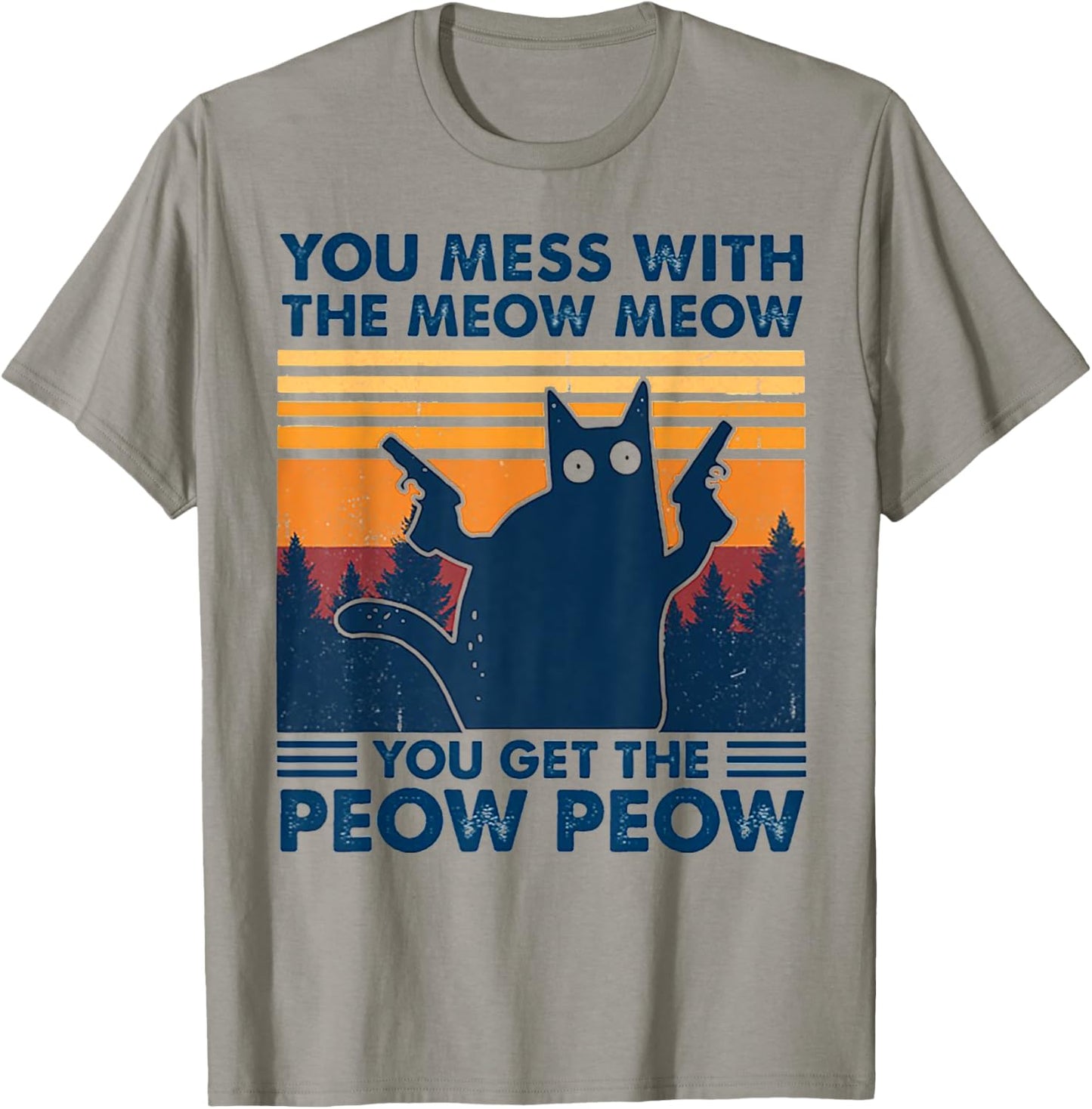 You Mess With The Meow Meow You Get The Peow Peow Retro T-Shirt - T-Shirt | Sand