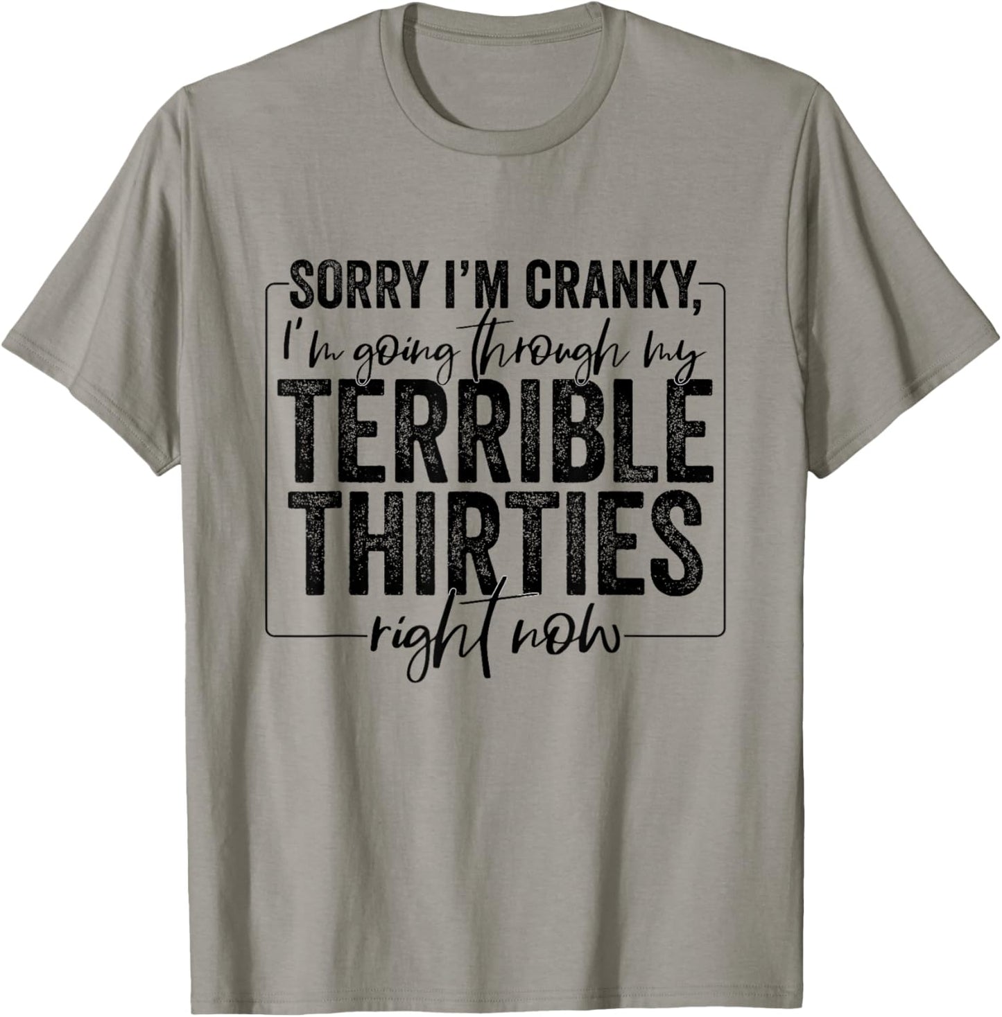 Sorry I’m Cranky I’m Going Through My Terrible Thirties 30s T-Shirt - T-Shirt | Sand