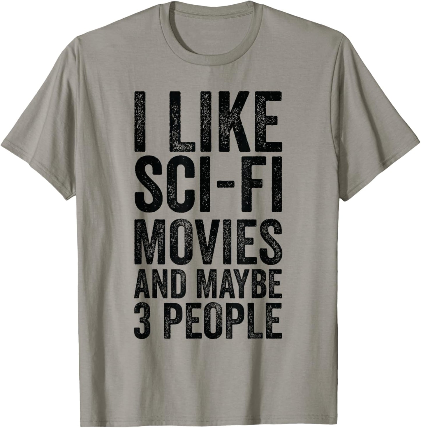 I Like Sci-Fi Movies And Maybe 3 People - Science Fiction T-Shirt - T-Shirt | Sand