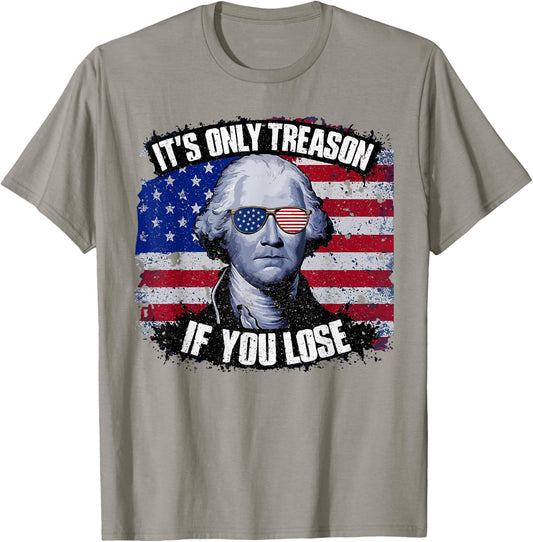 George Washington It's Only Treason If You Lose 4th Of July T-Shirt - T-Shirt | Sand