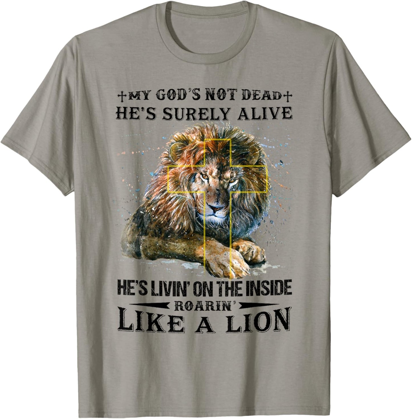 My God’s Not Dead He’s Surely Alive He’s Livin’ On Inside T-Shirt - T-Shirt | Sand