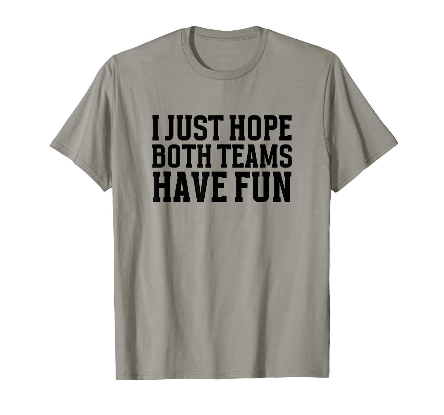 I Just Hope Both Teams Have Fun for Men Women Kids T-Shirt