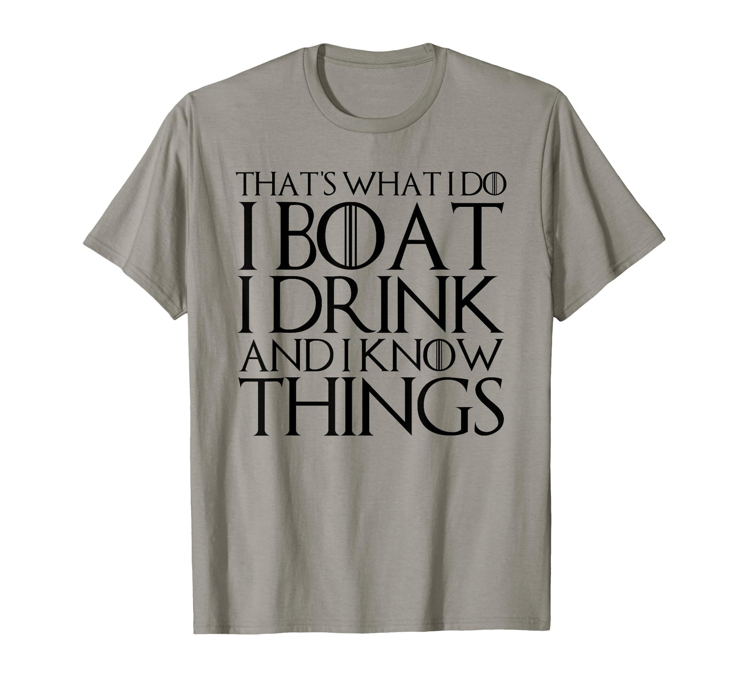 THAT'S WHAT I DO I BOAT I DRINK AND I KNOW THINGS T-Shirt T-Shirt