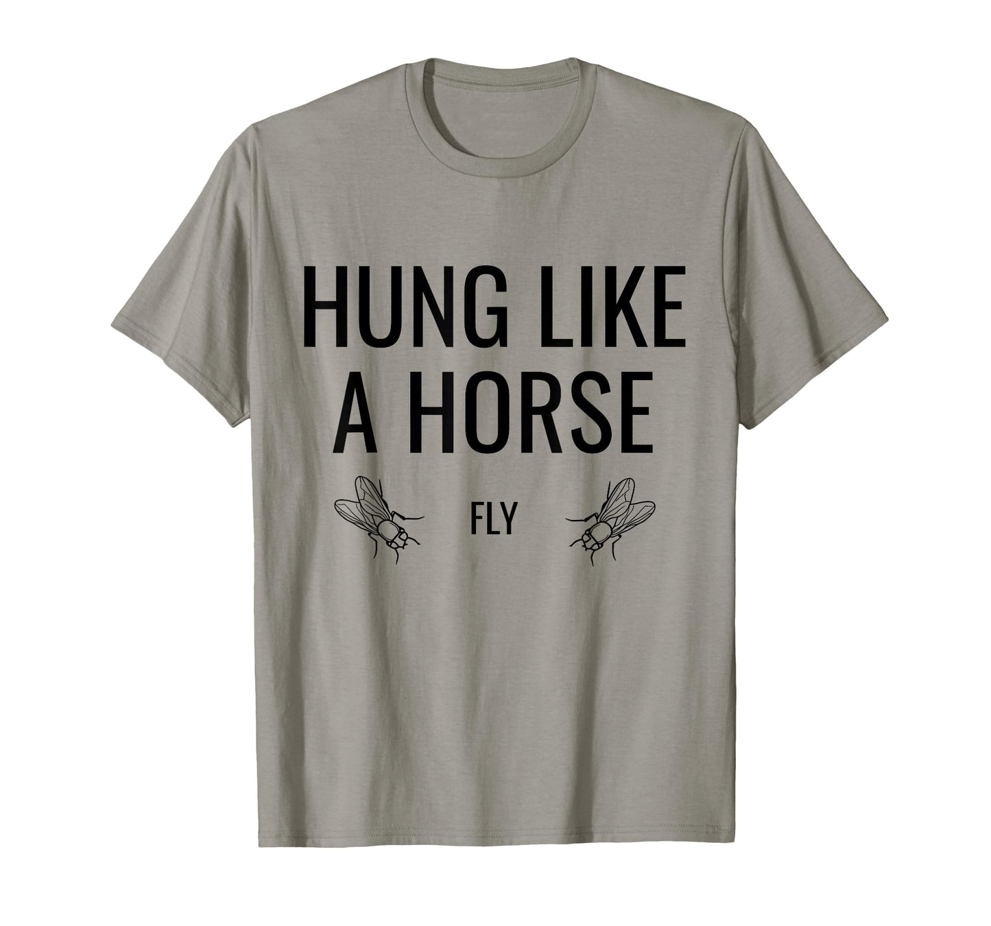 Hung Like A Horse Fly - Funny Sarcastic Horsefly Wordplay T-Shirt