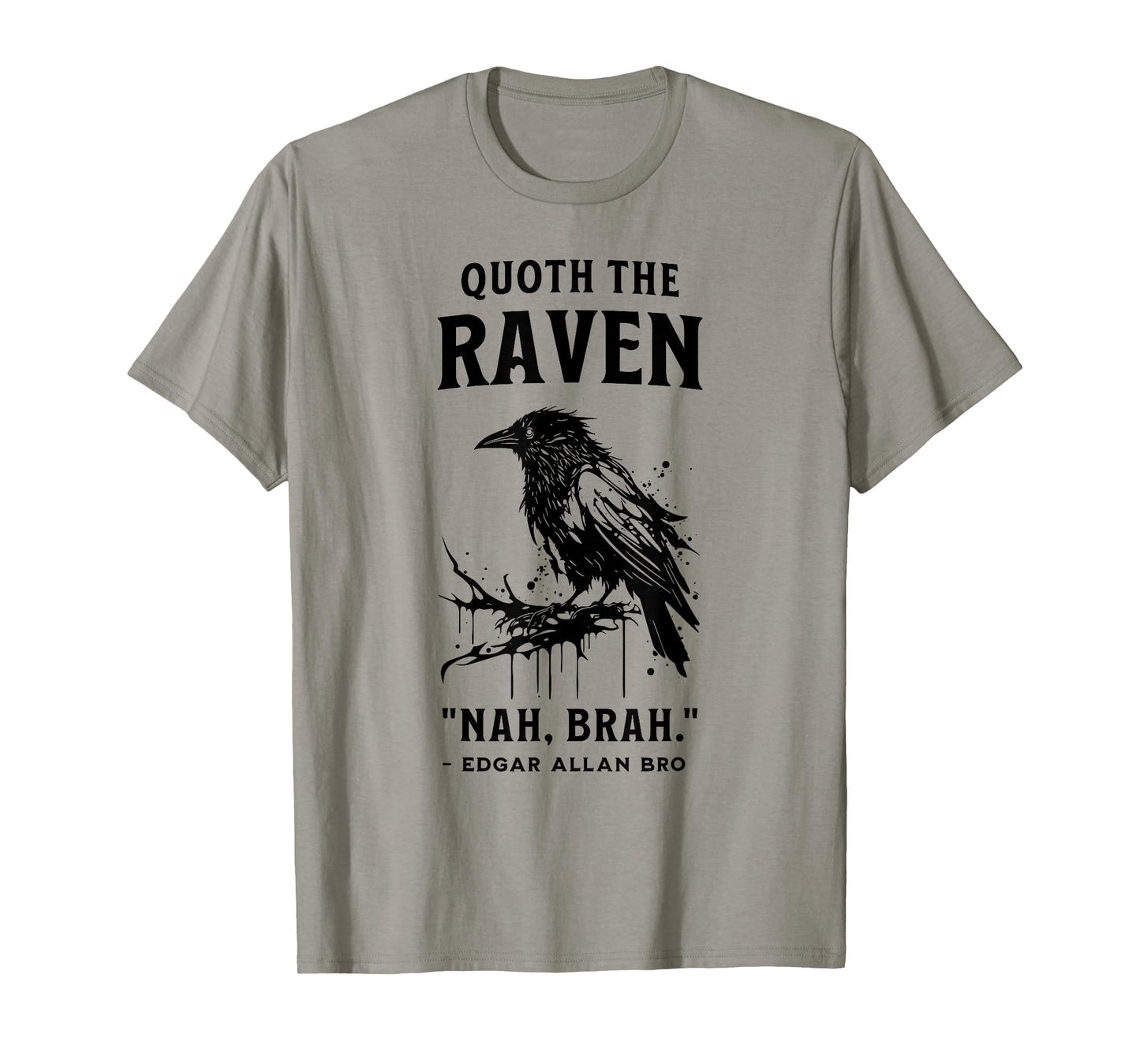 QUOTH THE RAVEN "NAH, BRAH." funny design T-Shirt