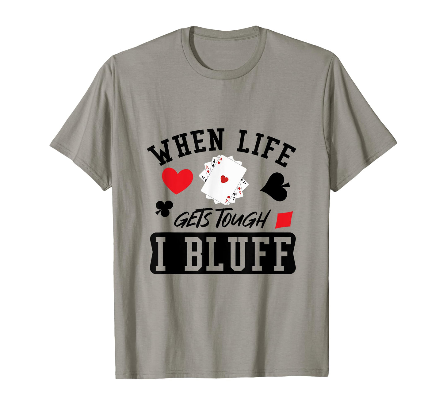 When Life Gets Tough I Bluff Poker T-Shirt
