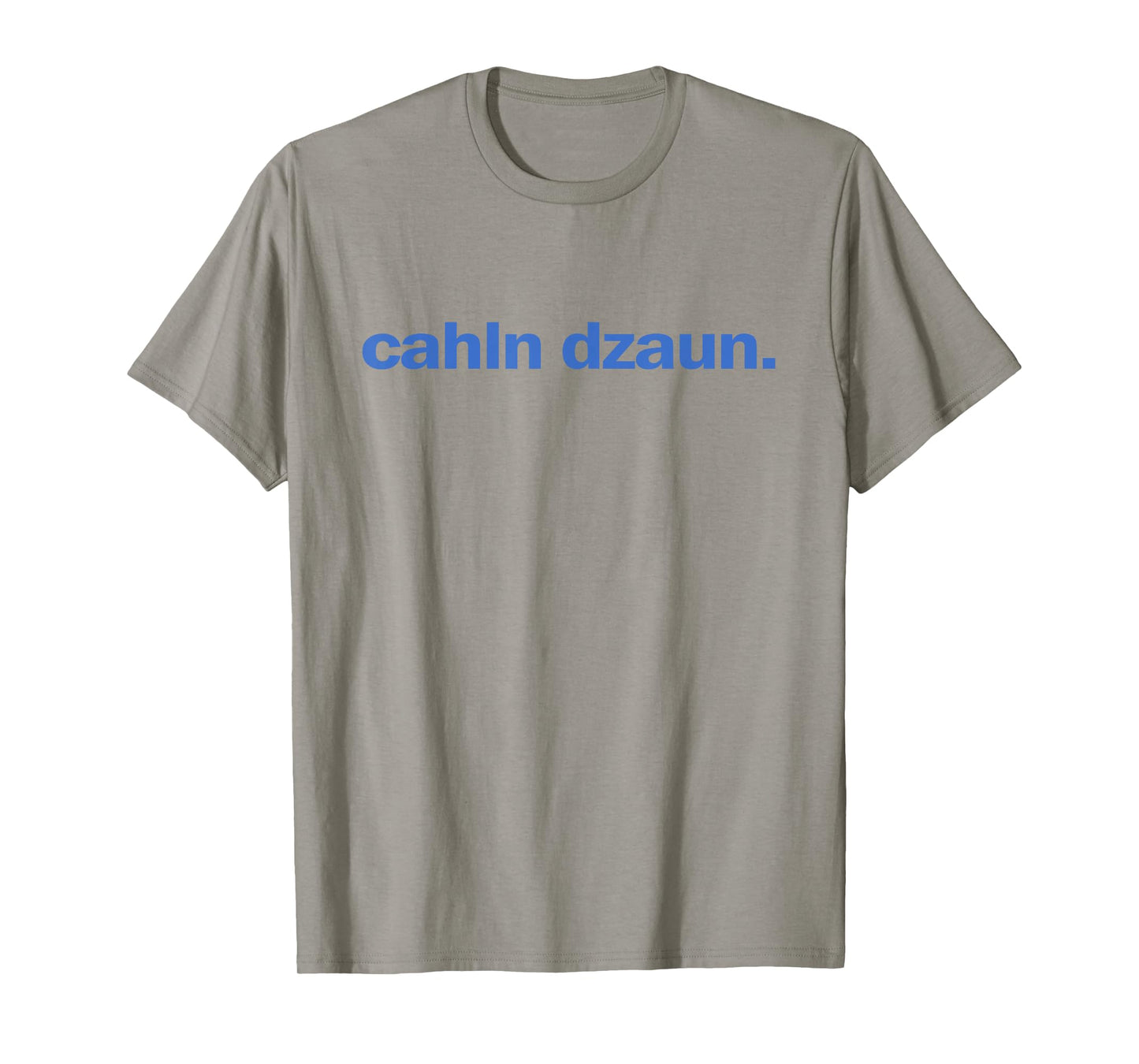 Calm Down Cahln Dzaun T-Shirt
