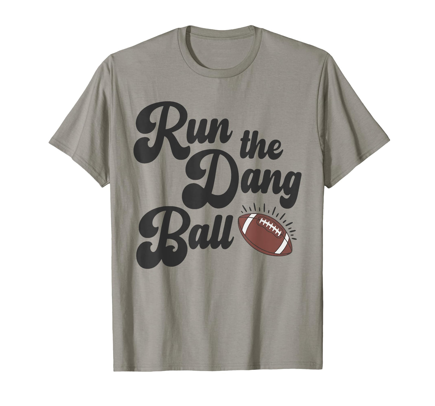 Game Day Football Mom Touchdown Season Run The Dang Ball T-Shirt
