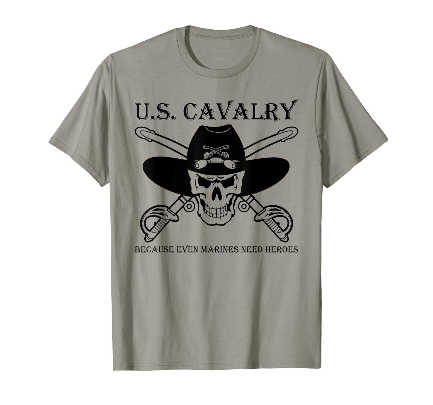 U.S. CAVALRY BECAUSE EVEN MARINES NEED HEROES Funny design T-Shirt