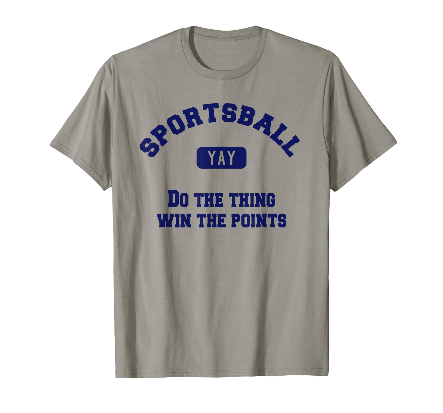 Yay Sportsball Do the Thing Win the Points Funny Sport T-Shirt