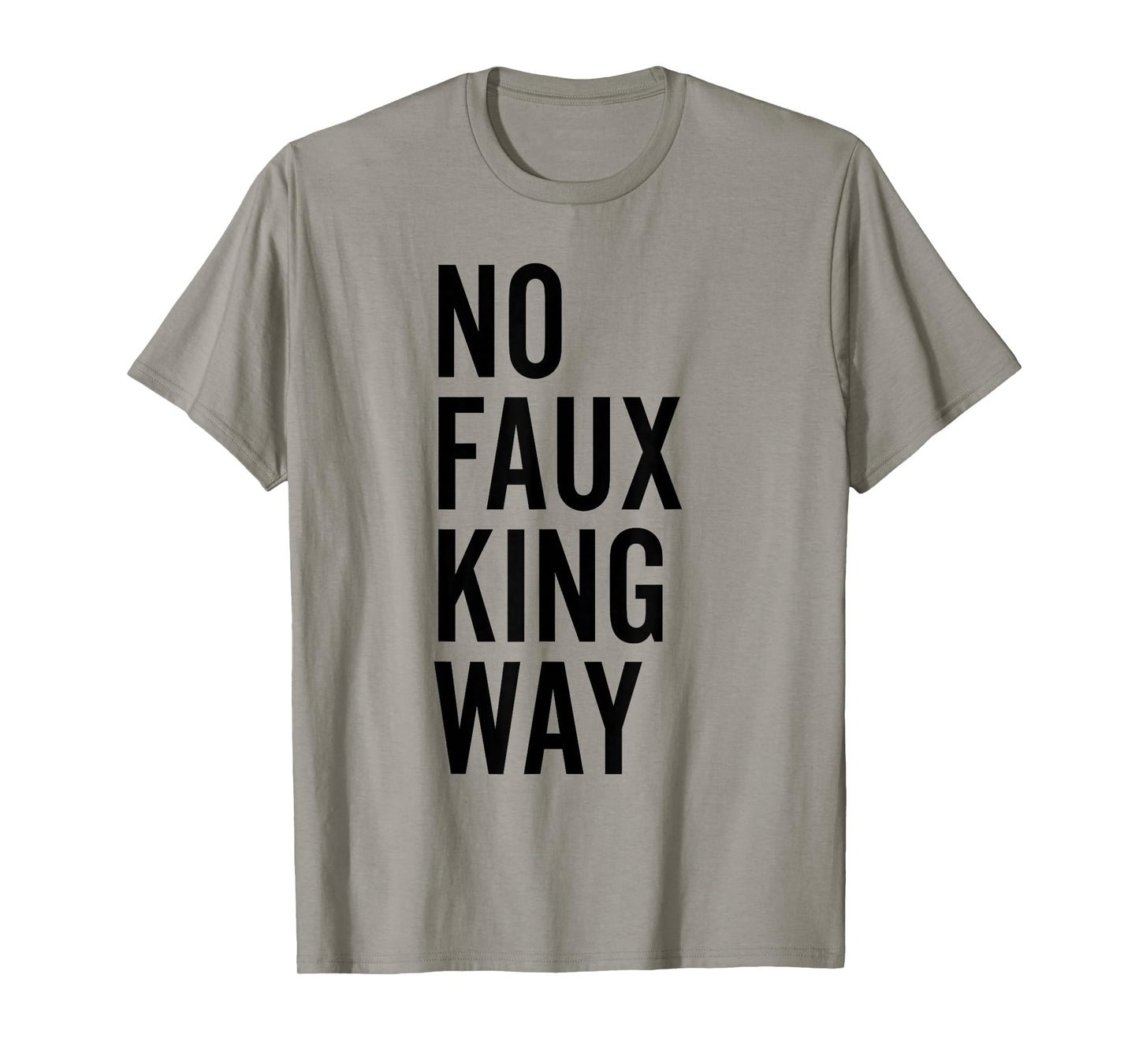 No Faux King Way Funny Protest T-Shirt