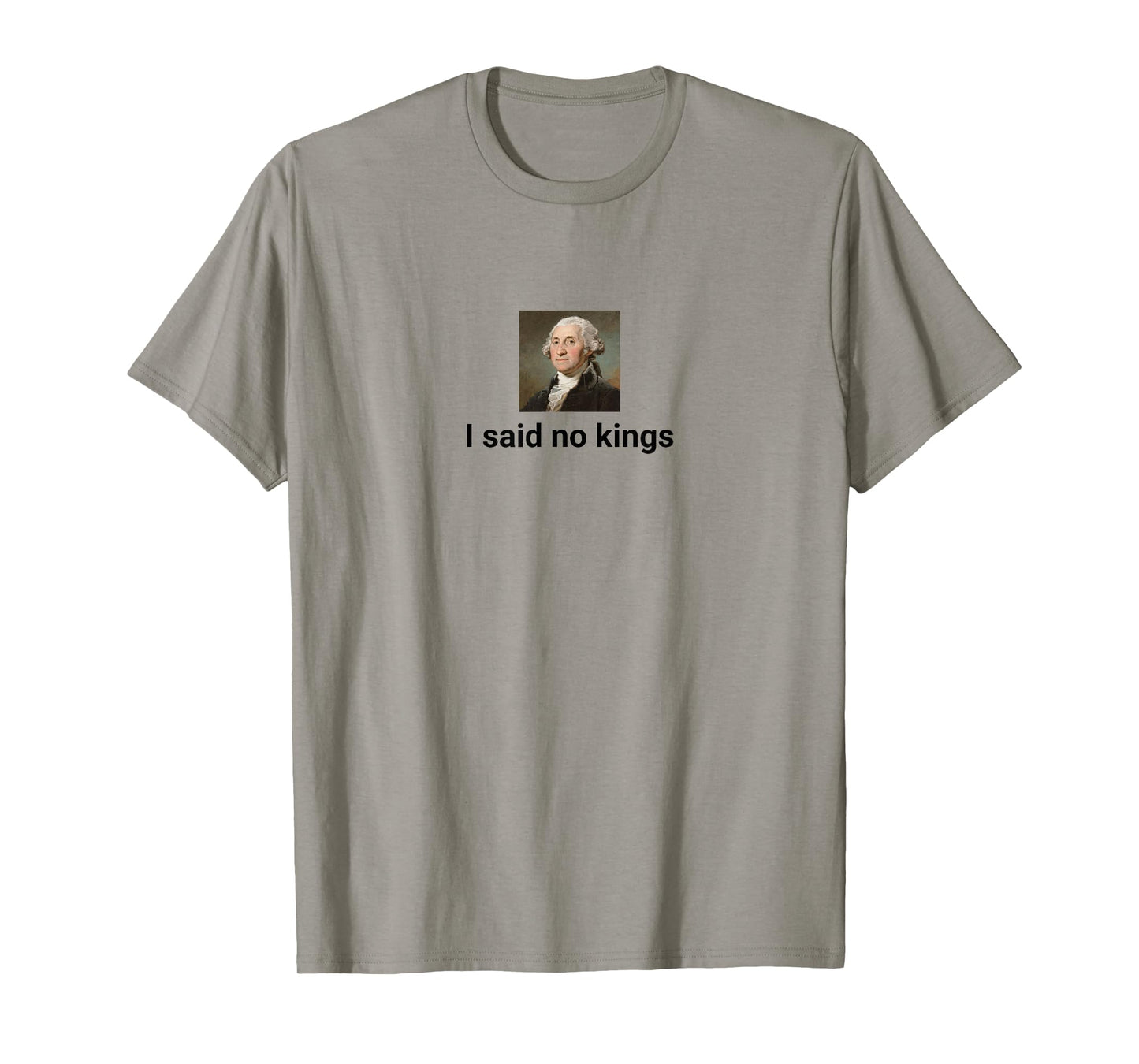 American Revolution Humor I Said no Kings T-Shirt